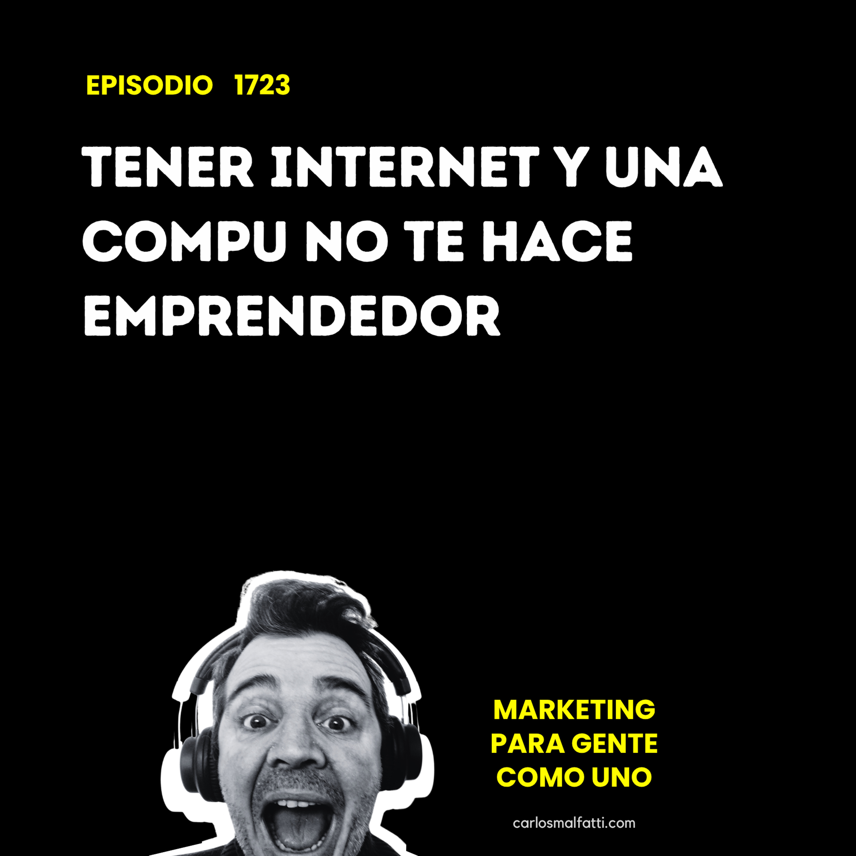 1723 Tener internet y una compu no te hace emprendedor, episode artwork