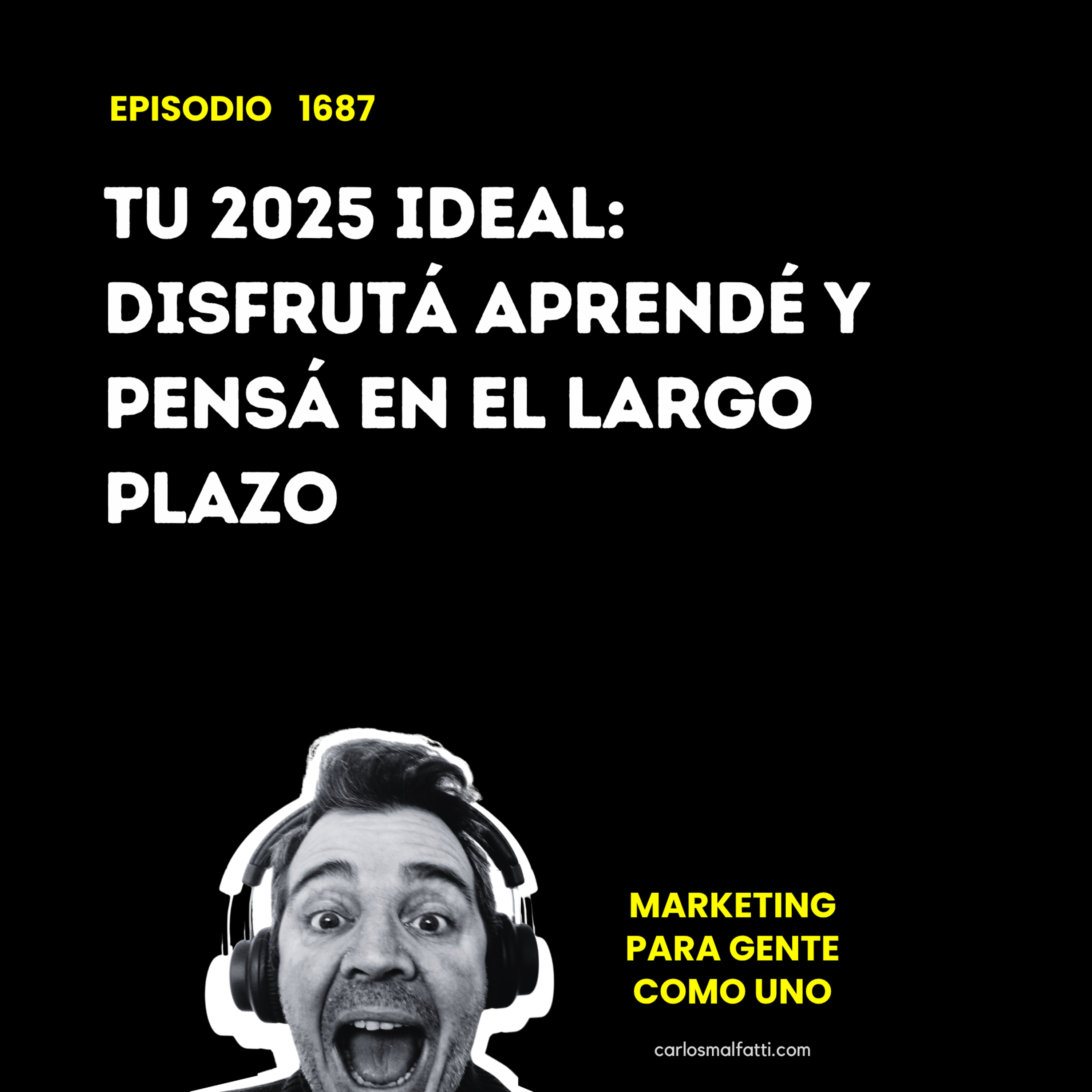 1687 Tu 2025 ideal: Disfrutá, aprendé y pensá en el largo plazo. episode artwork