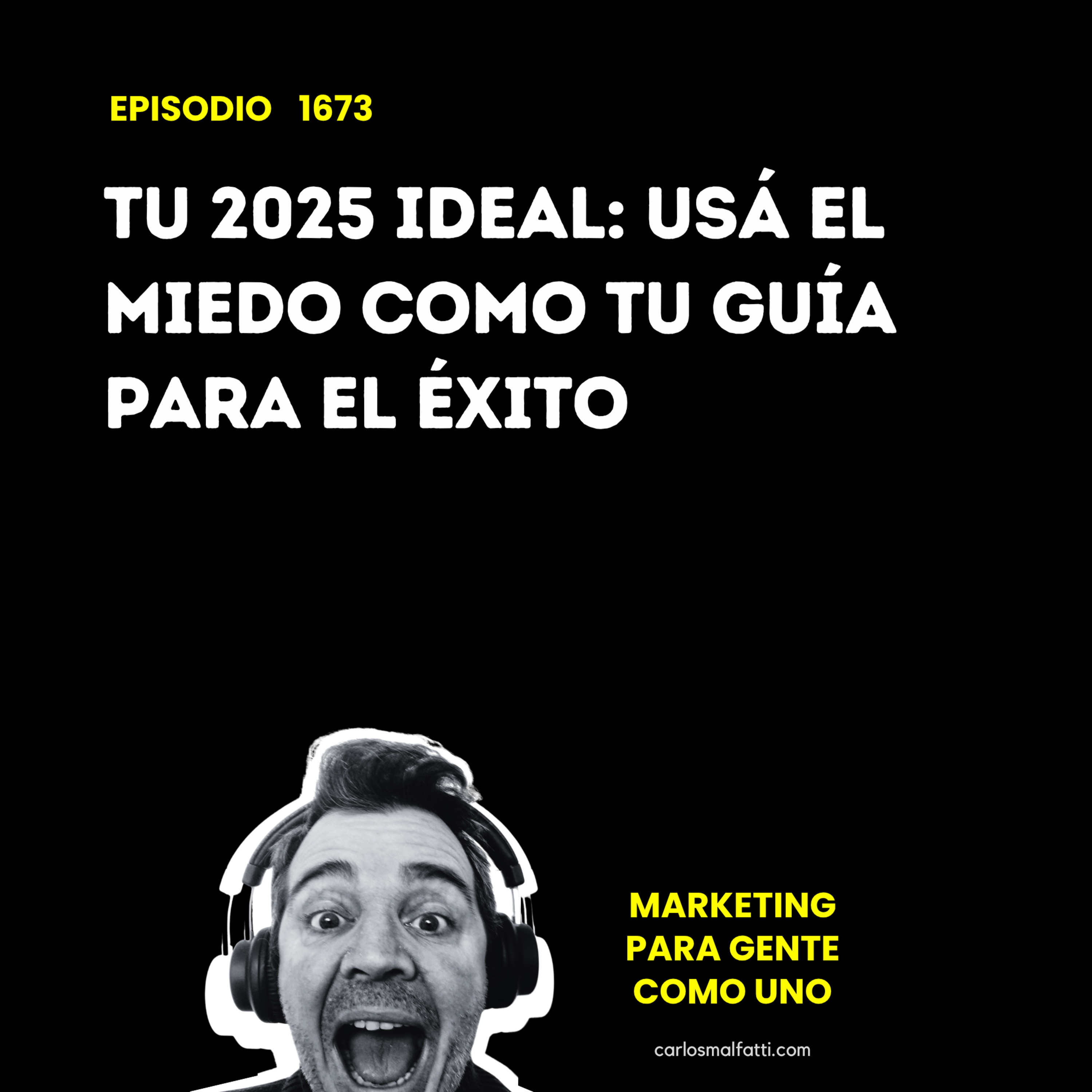 1673 Tu 2025 ideal: Usá el miedo como tu guía para el éxito. episode artwork