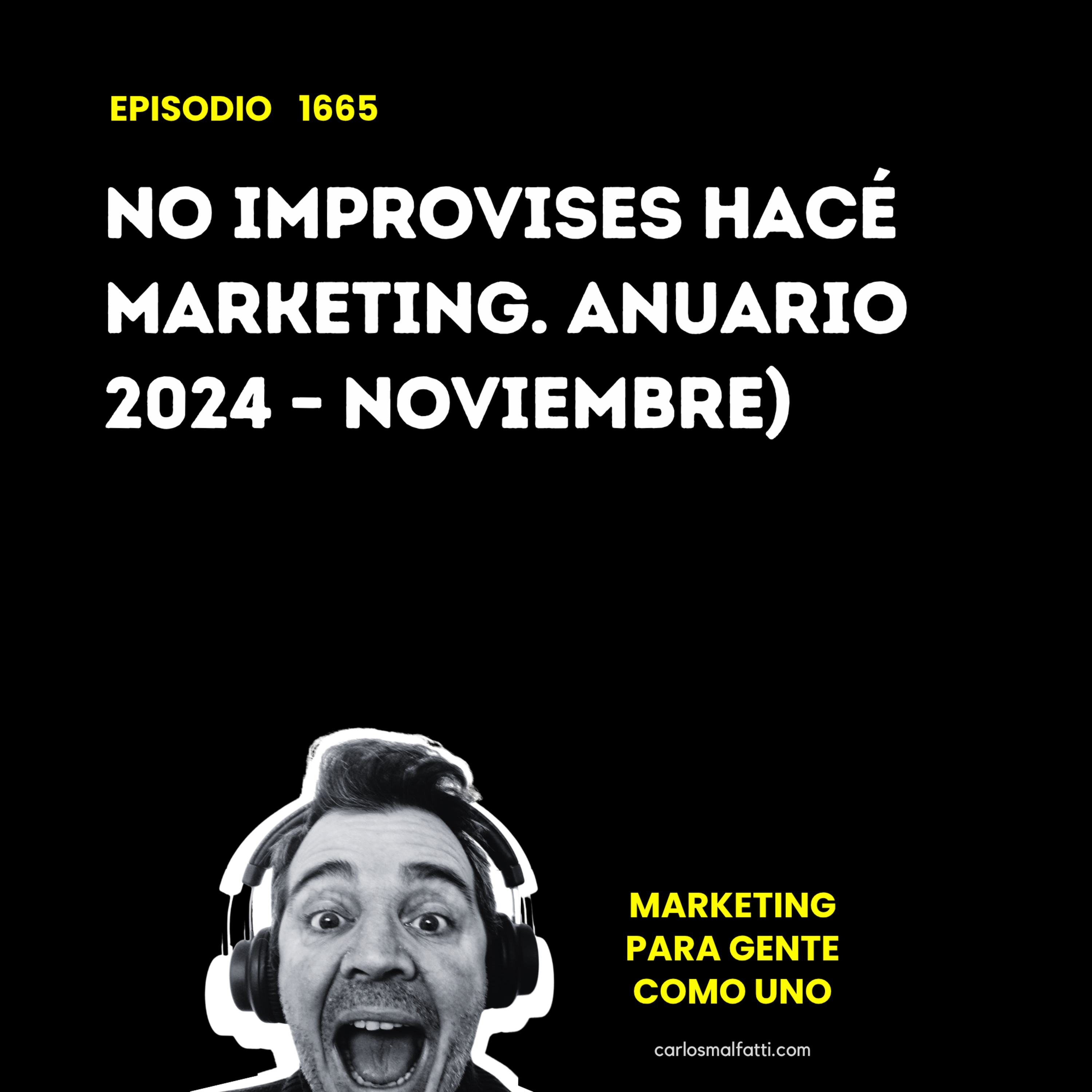 1665 No improvises, hacé Marketing. Anuario 2024 – Noviembre) episode artwork