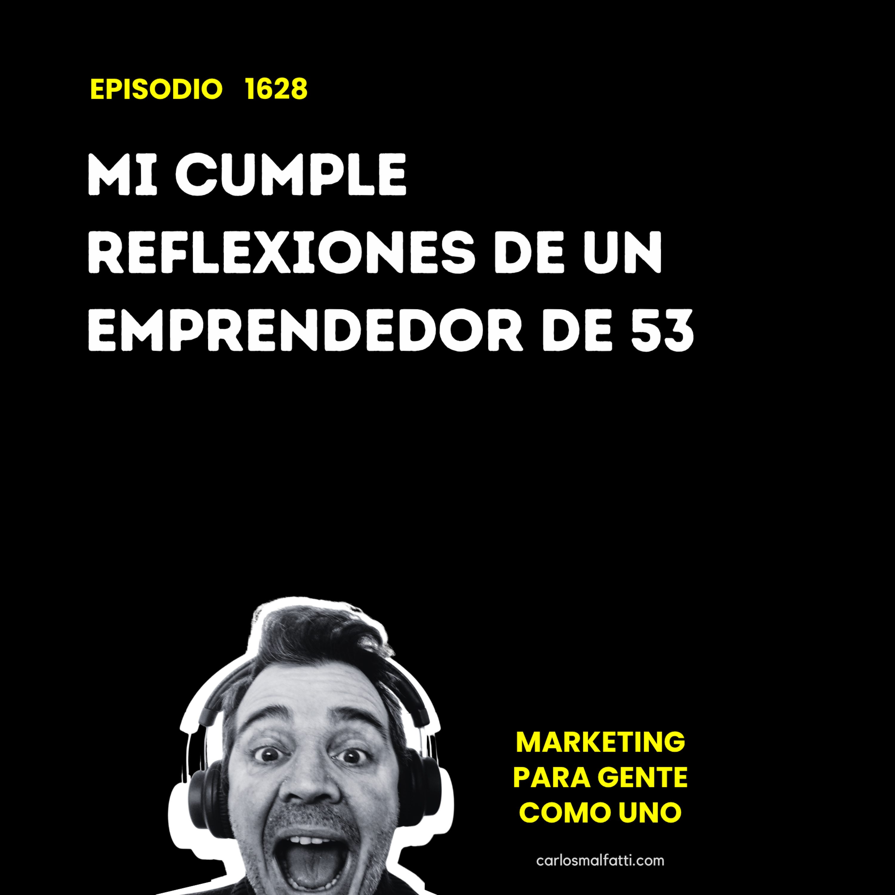 1628 Mi cumple, reflexiones de un emprendedor de 53. episode artwork