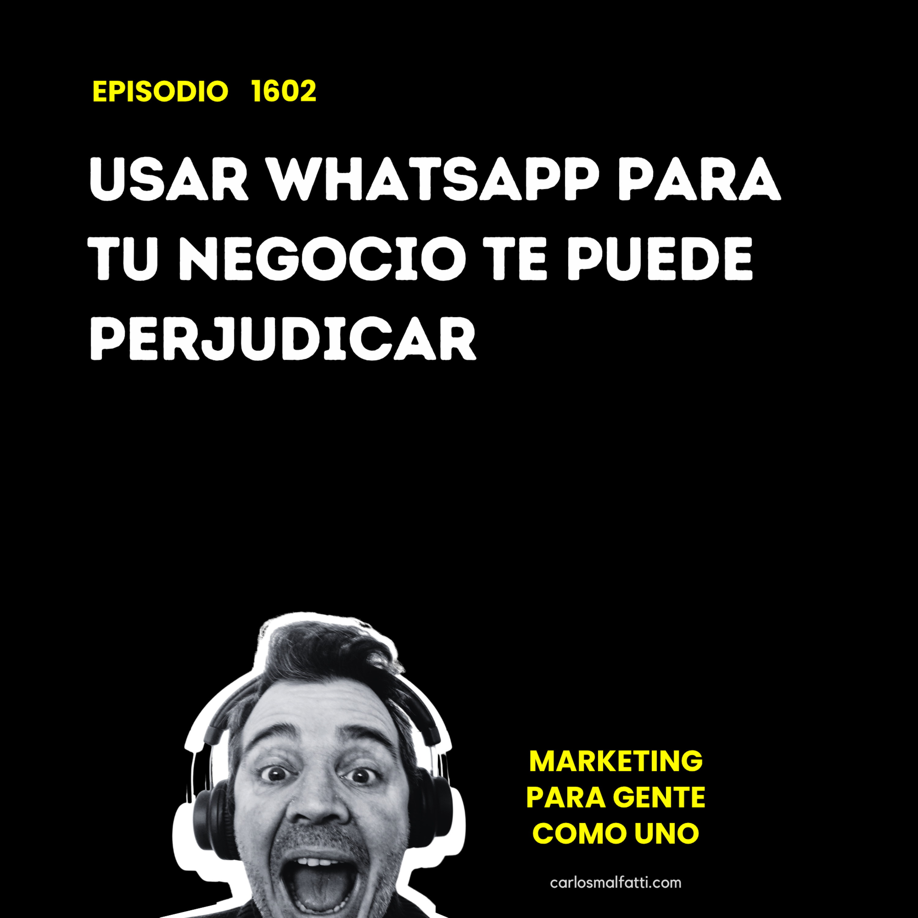 1602 Usar WhatsApp para tu negocio te puede perjudicar. episode artwork