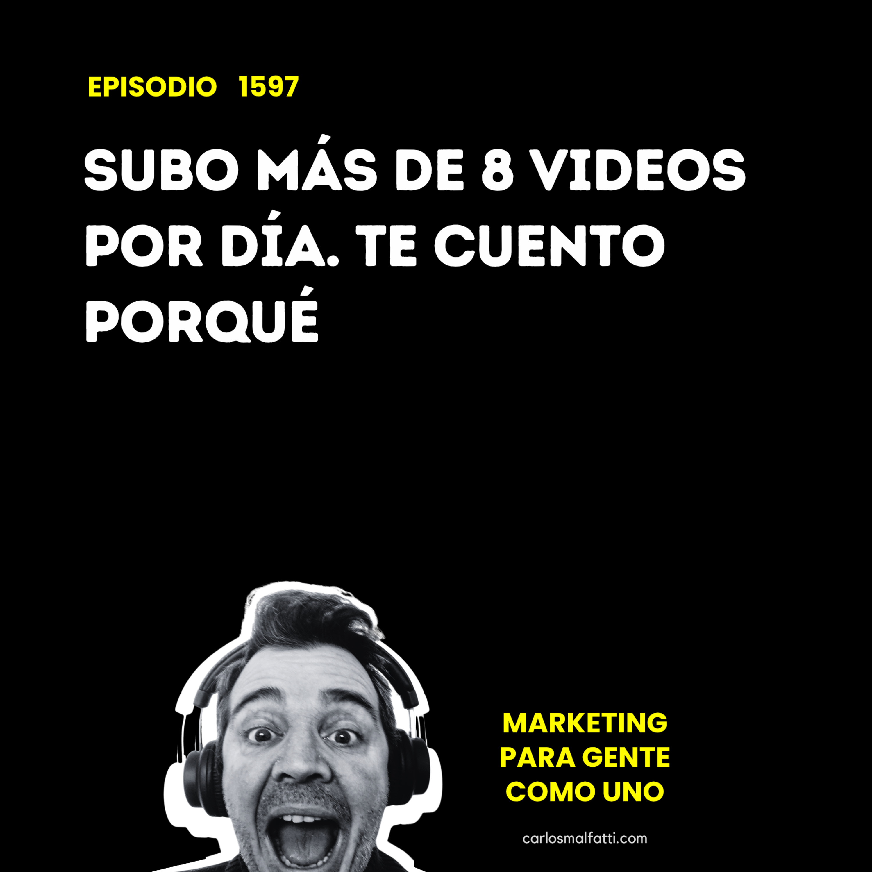 1597 Subo más de 8 videos por día. Te cuento porqué. episode artwork