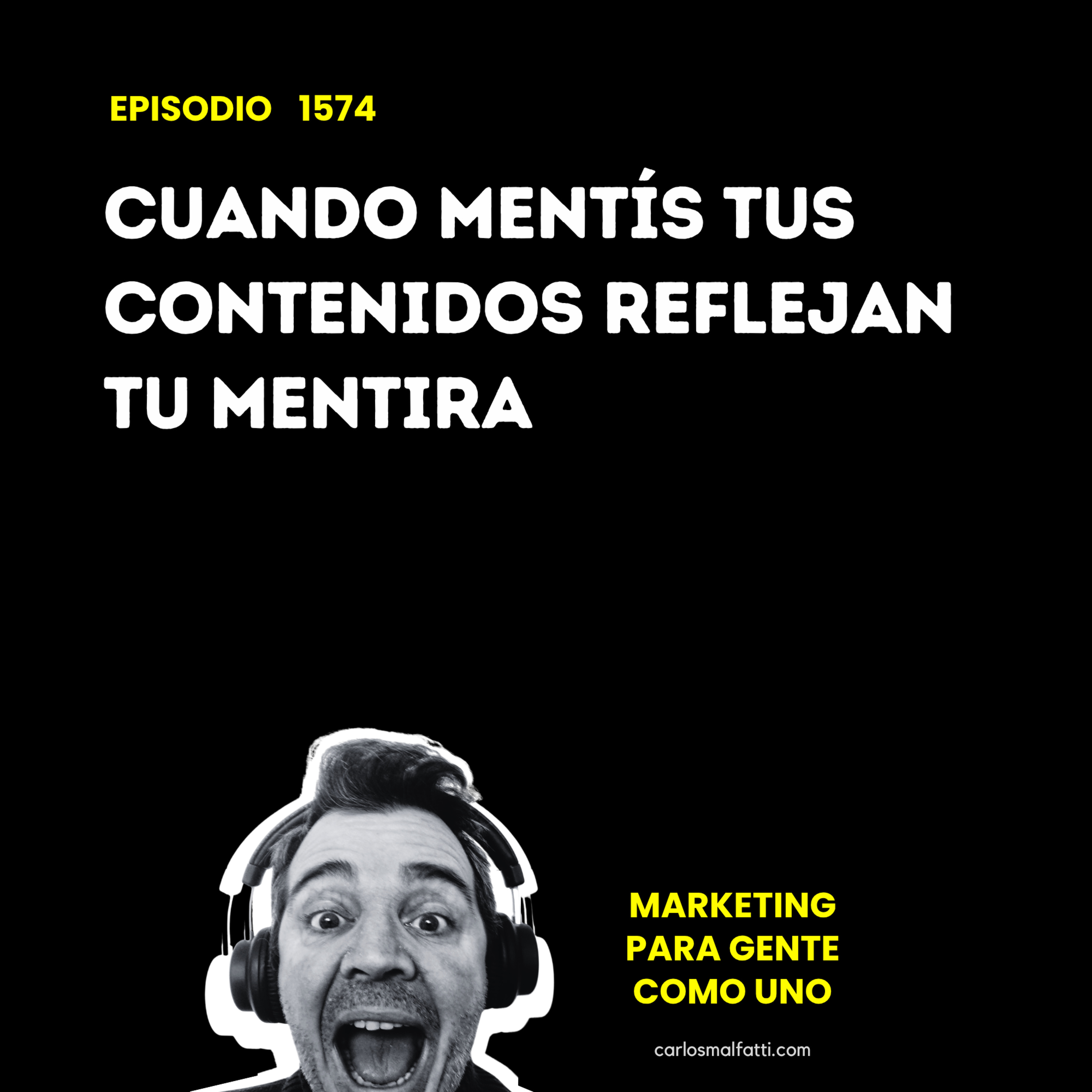 1574 Cuando mentís, tus contenidos reflejan tu mentira. episode artwork