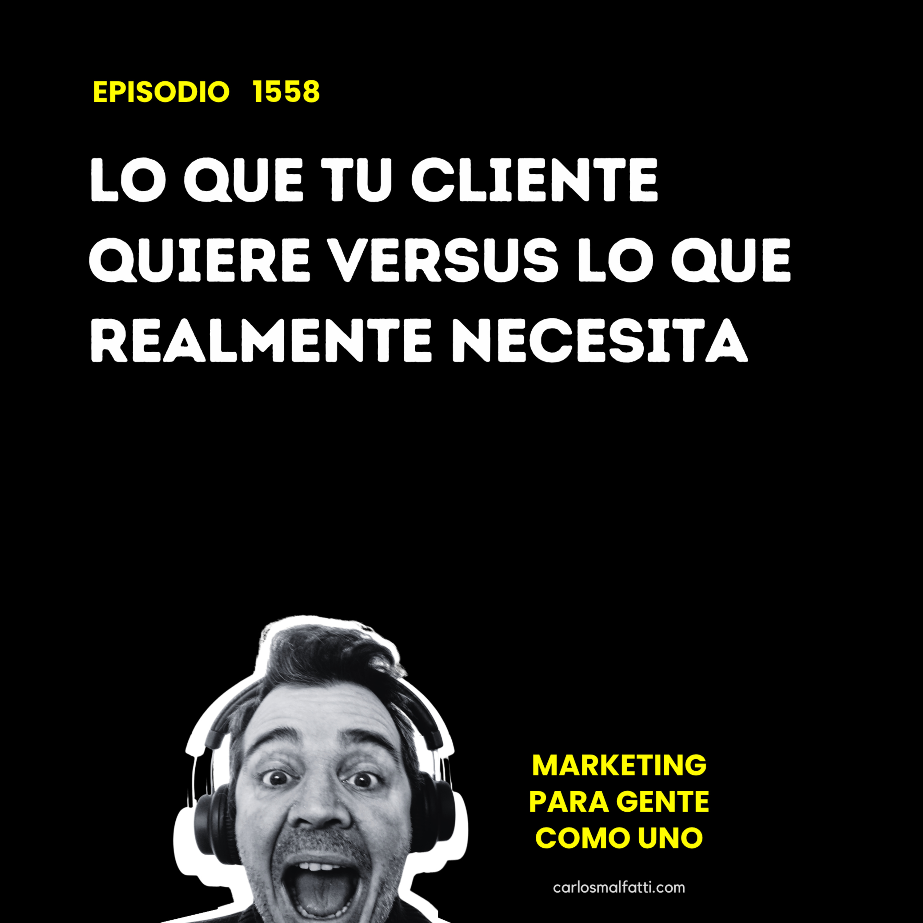 1558 Lo que tu cliente quiere versus lo que realmente necesita. episode artwork