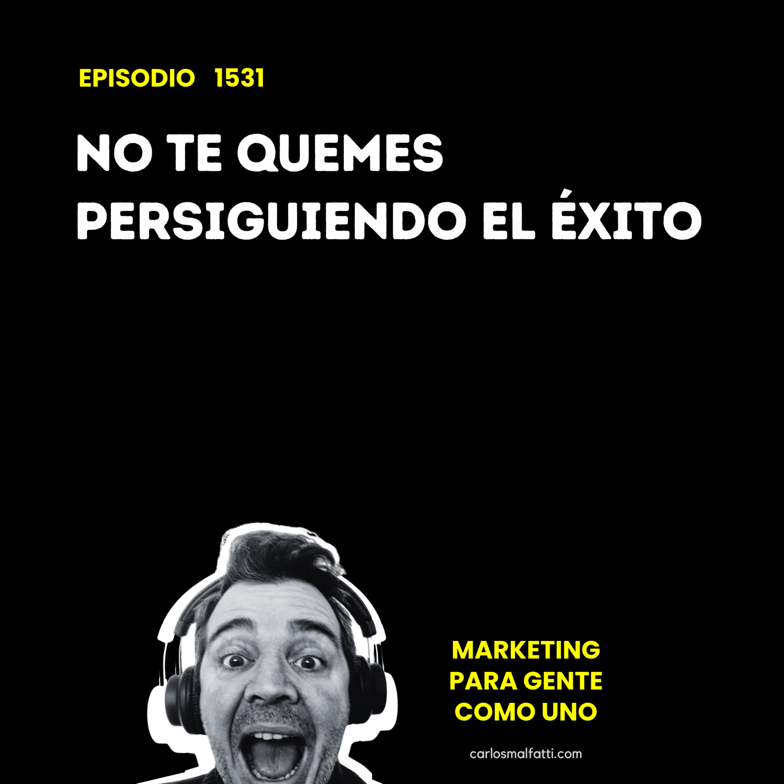1531 No te quemes persiguiendo el éxito. episode artwork