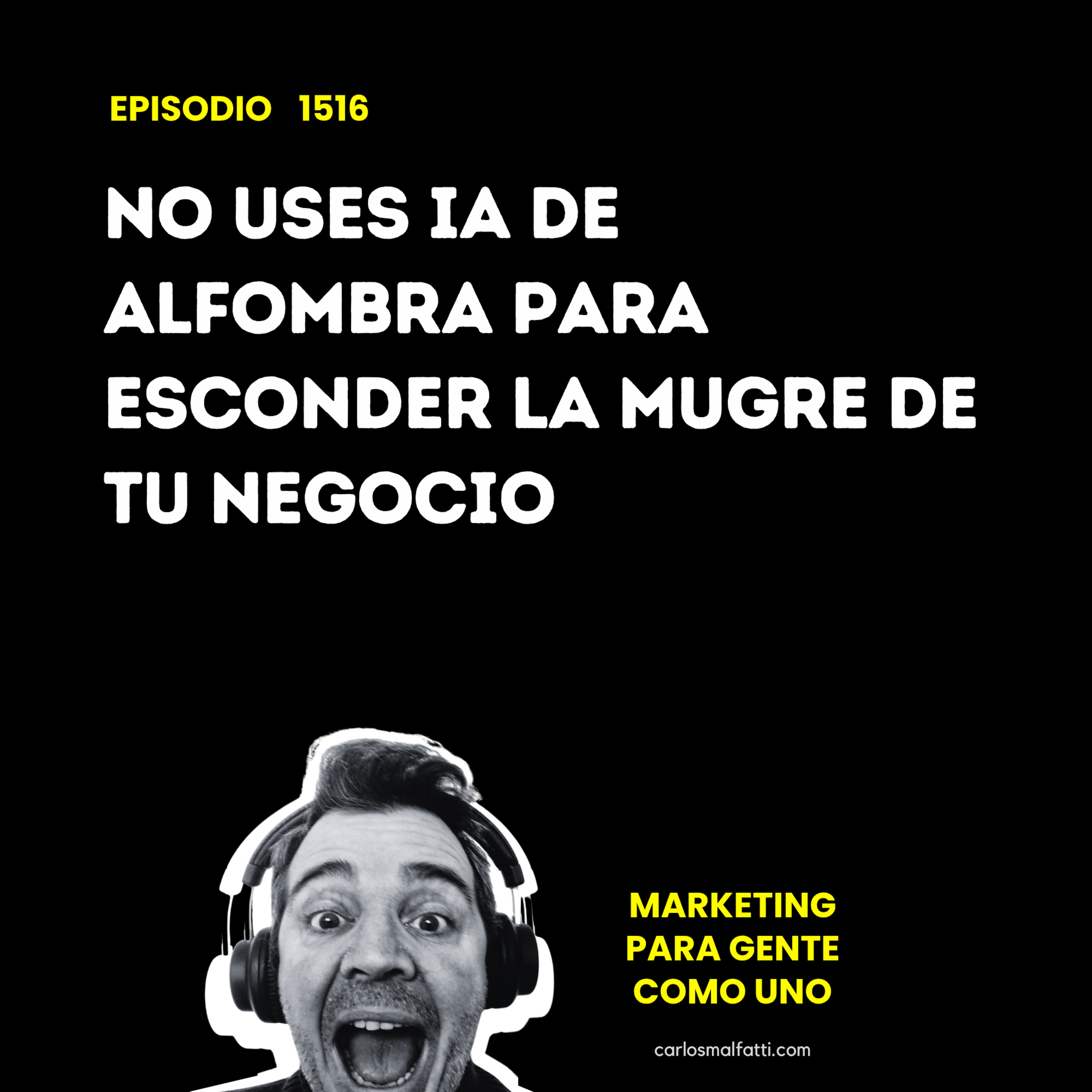 1516 No uses IA de alfombra para esconder la mugre de tu negocio. episode artwork
