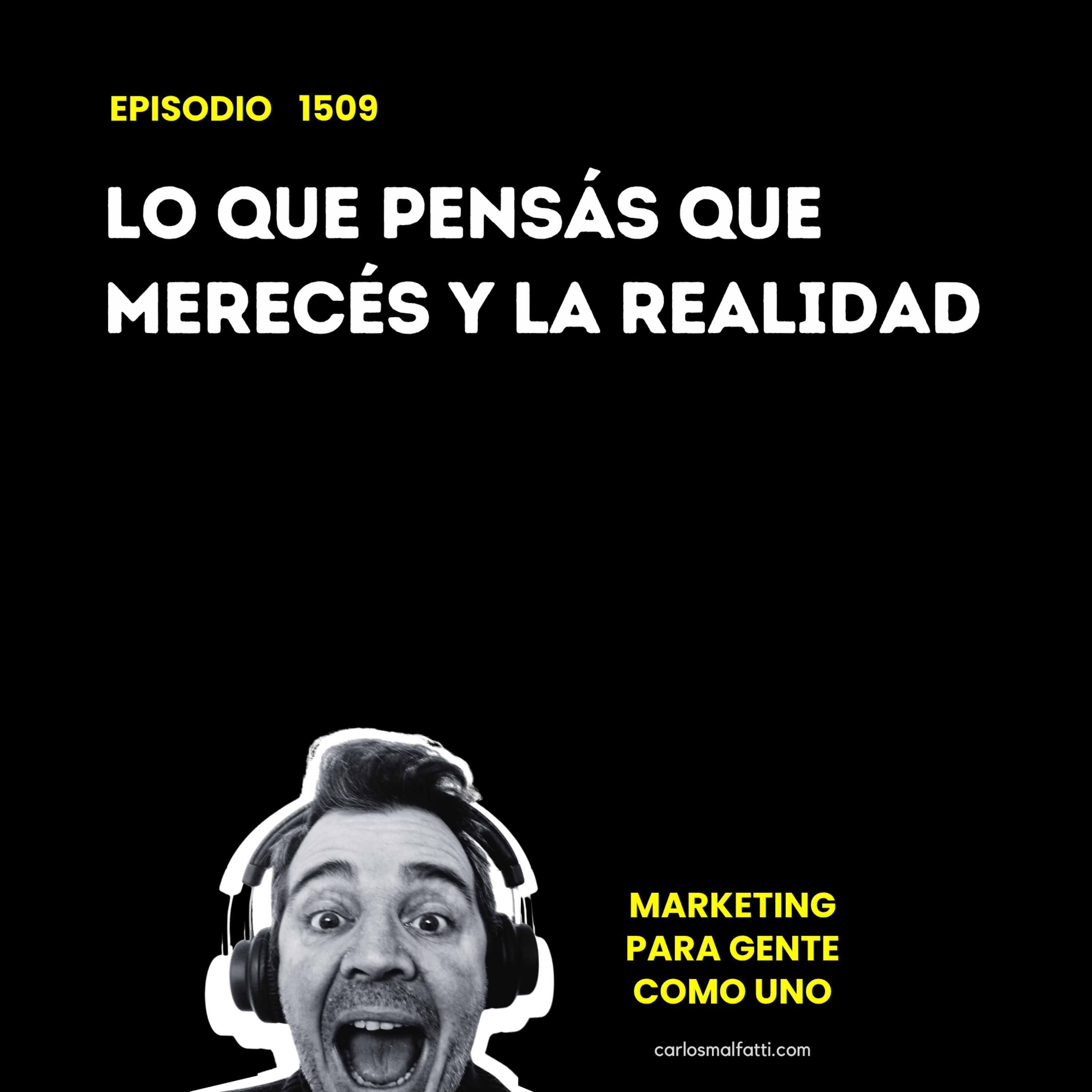 1509 Lo que pensás que merecés y la realidad. episode artwork