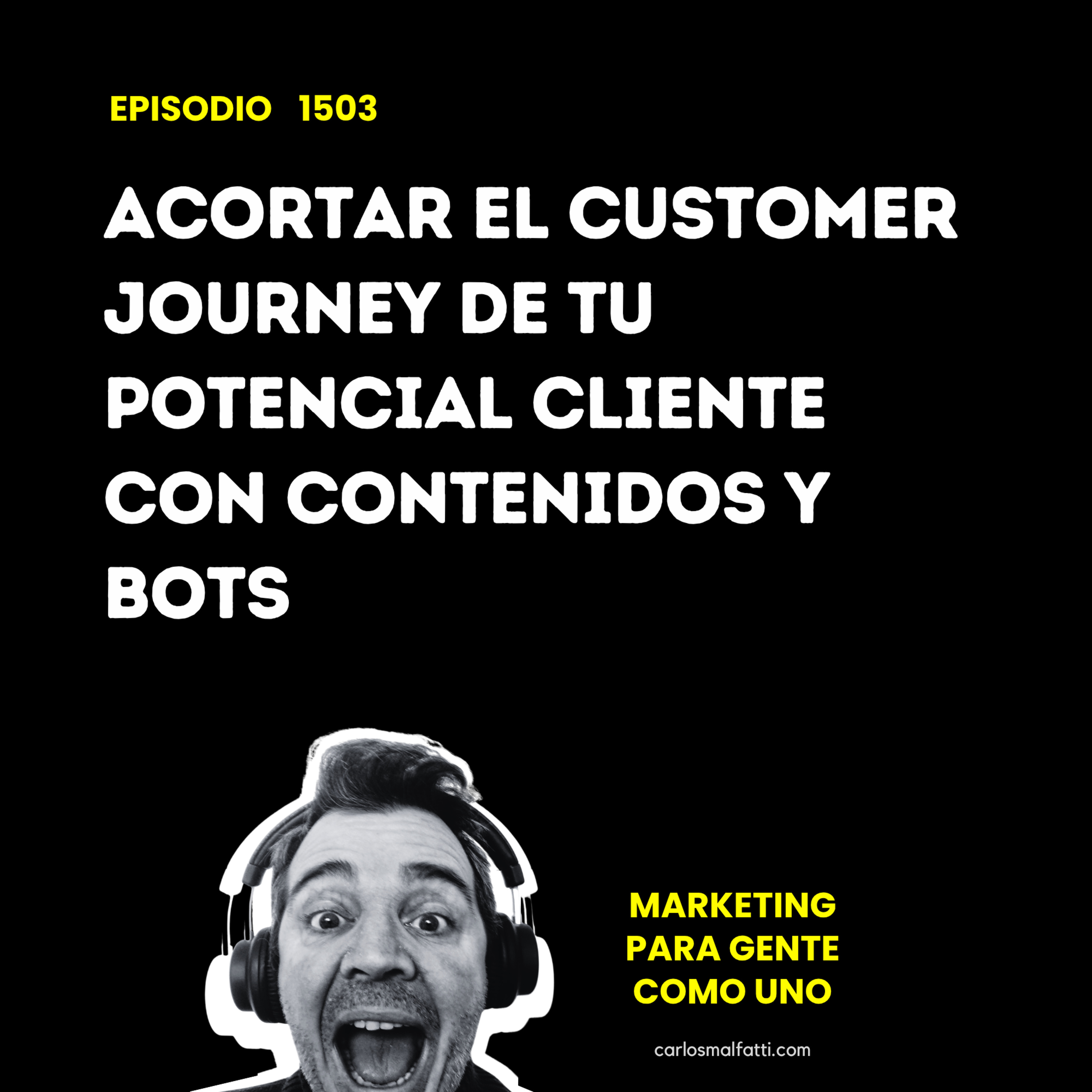1503 Acortar el customer journey de tu potencial cliente con contenidos y bots. episode artwork