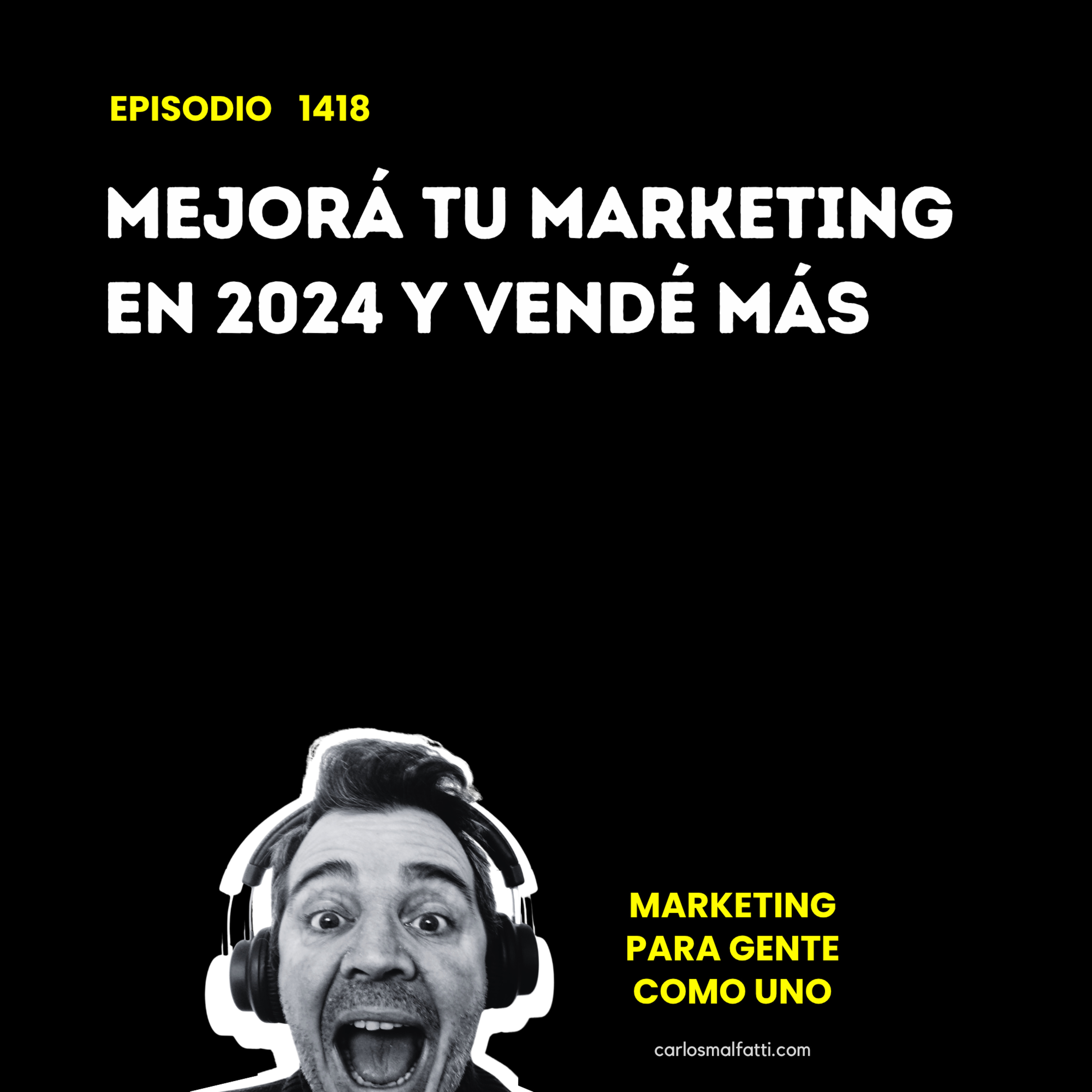 1418 Mejorá tu marketing en 2024 y vendé más. episode artwork