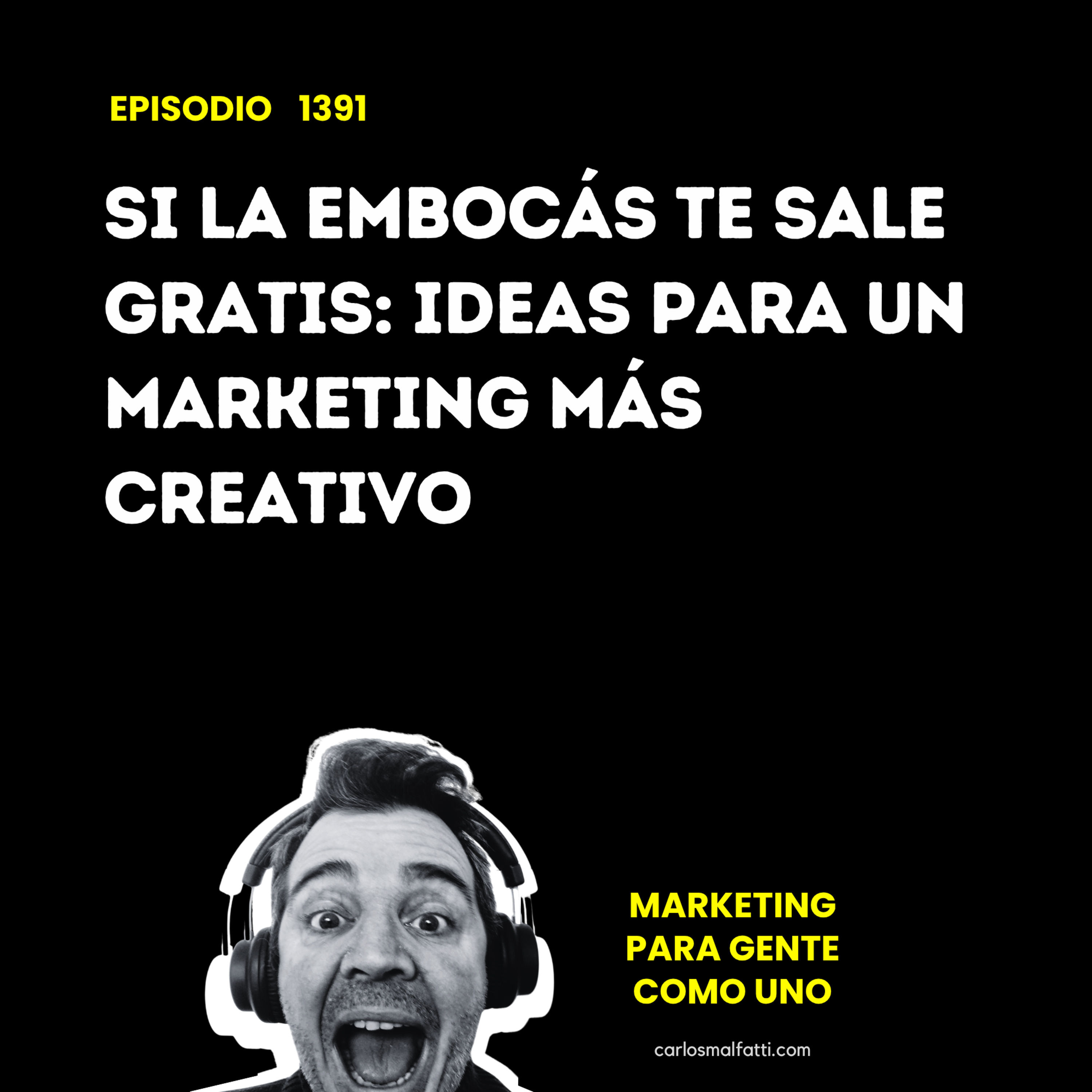 1391 Si la embocás te sale gratis: ideas para un marketing más creativo. episode artwork