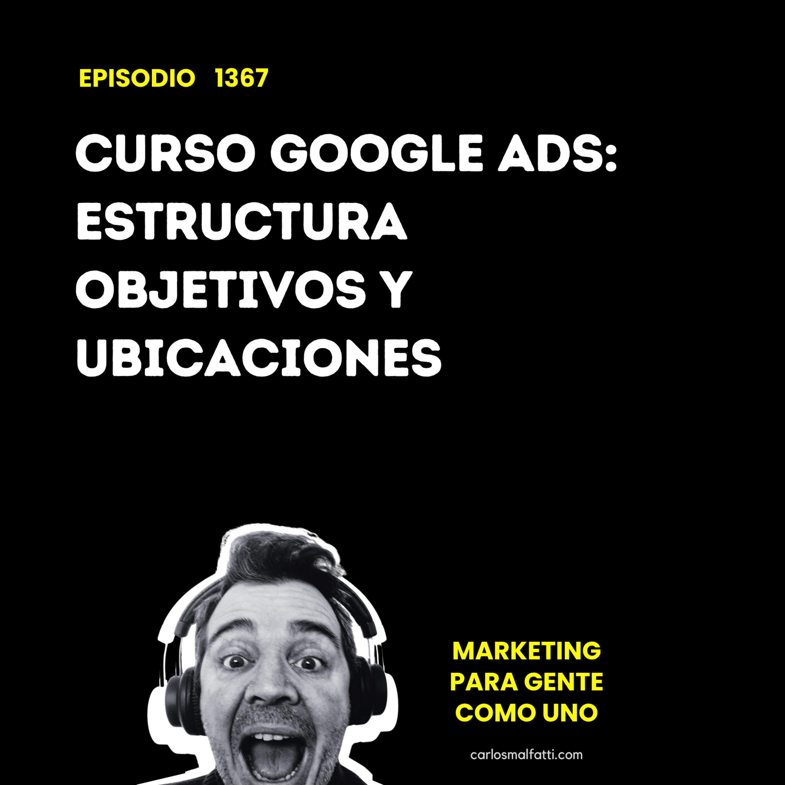 1367 Curso Google ADS: Estructura, Objetivos y Ubicaciones. episode artwork