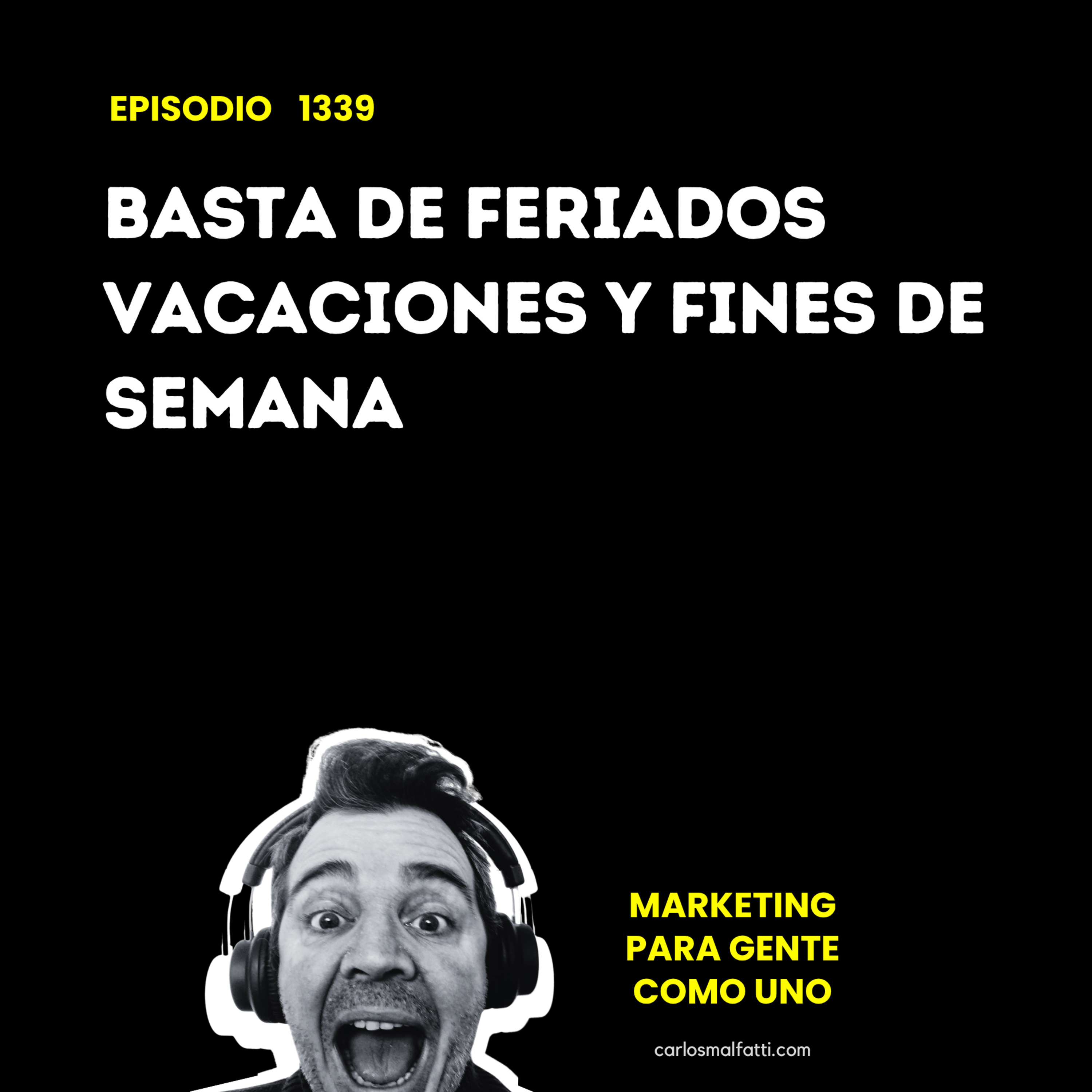 1339 Basta de feriados, vacaciones y fines de semana. episode artwork