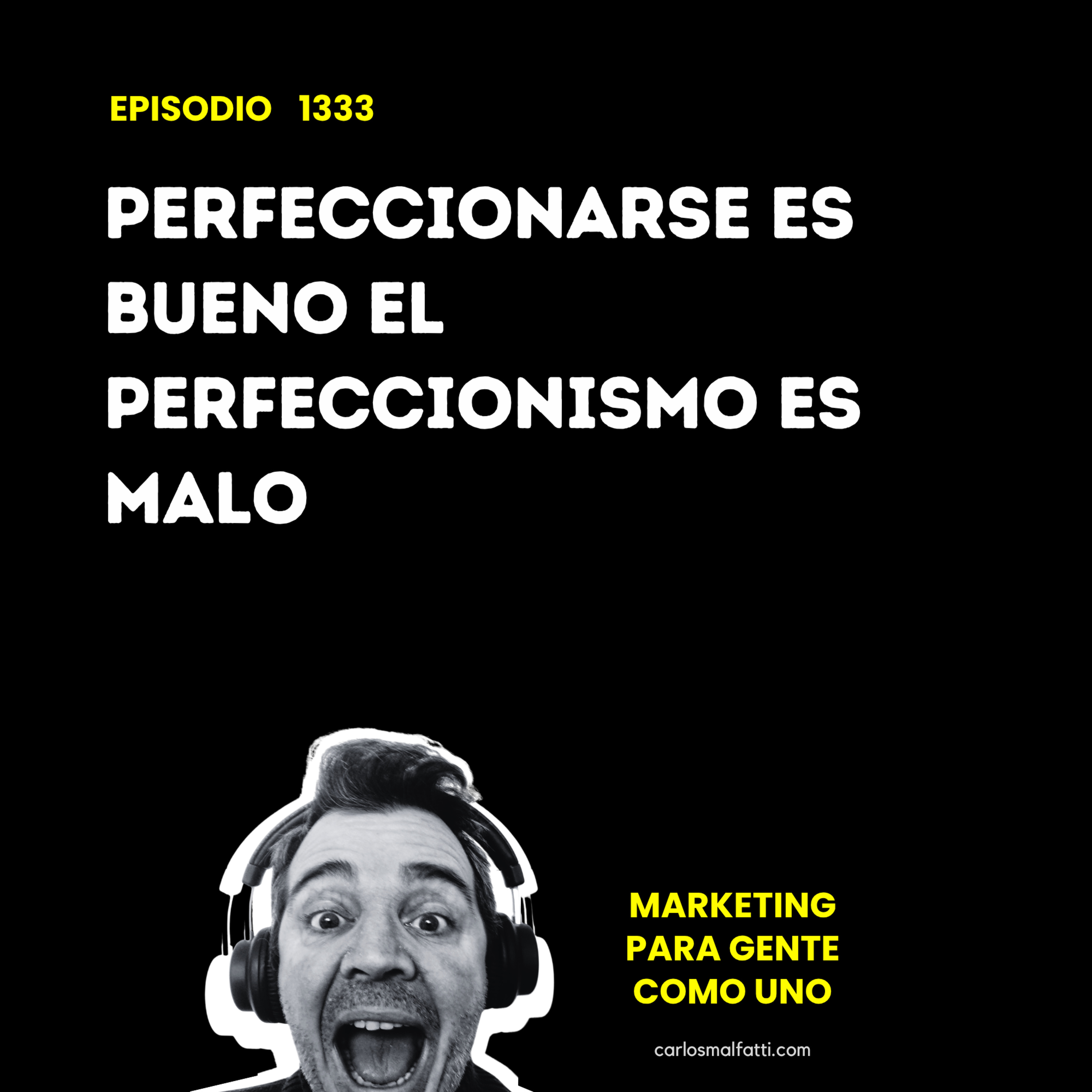 1333 Perfeccionarse es bueno, el perfeccionismo es malo. episode artwork