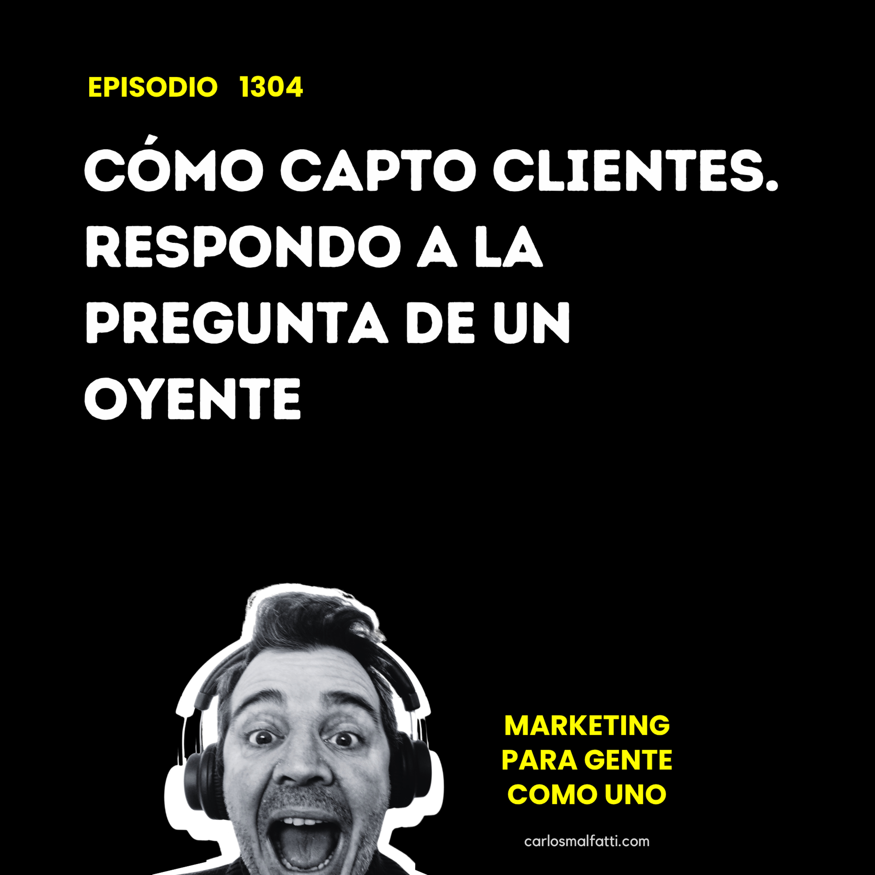 1304 Cómo capto clientes. Respondo a la pregunta de un oyente. episode artwork