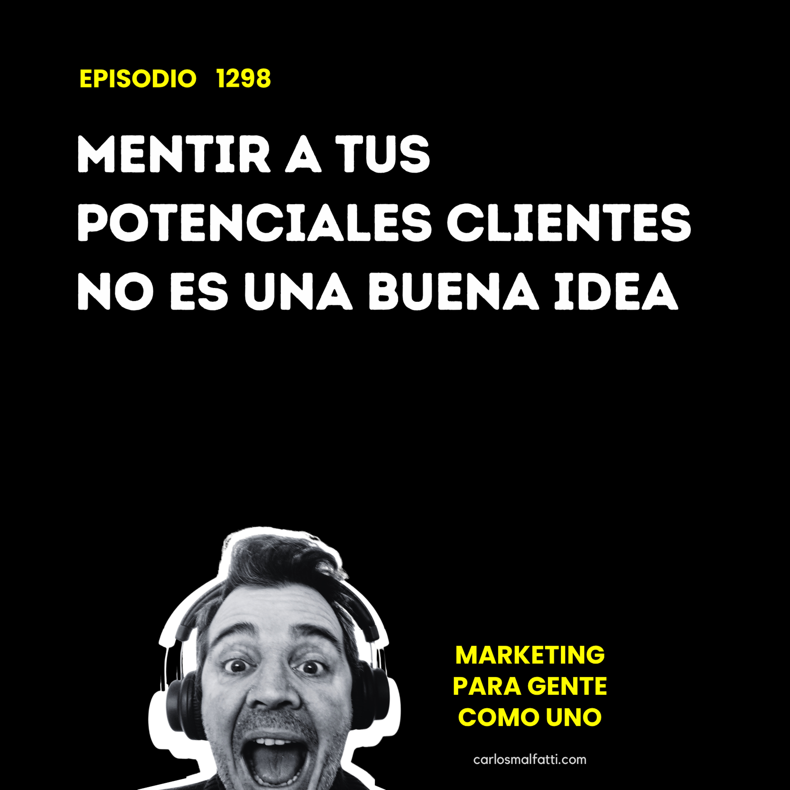1298 Mentir a tus potenciales clientes no es una buena idea. episode artwork