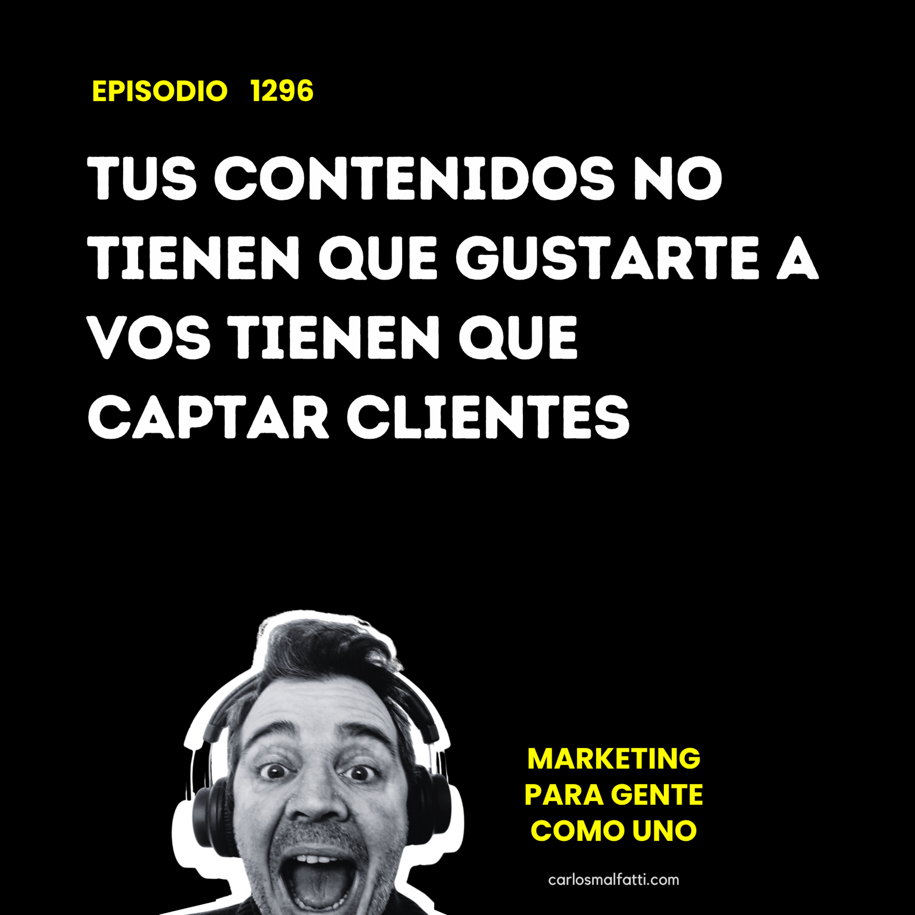 1296 Tus contenidos no tienen que gustarte a vos, tienen que captar clientes. episode artwork