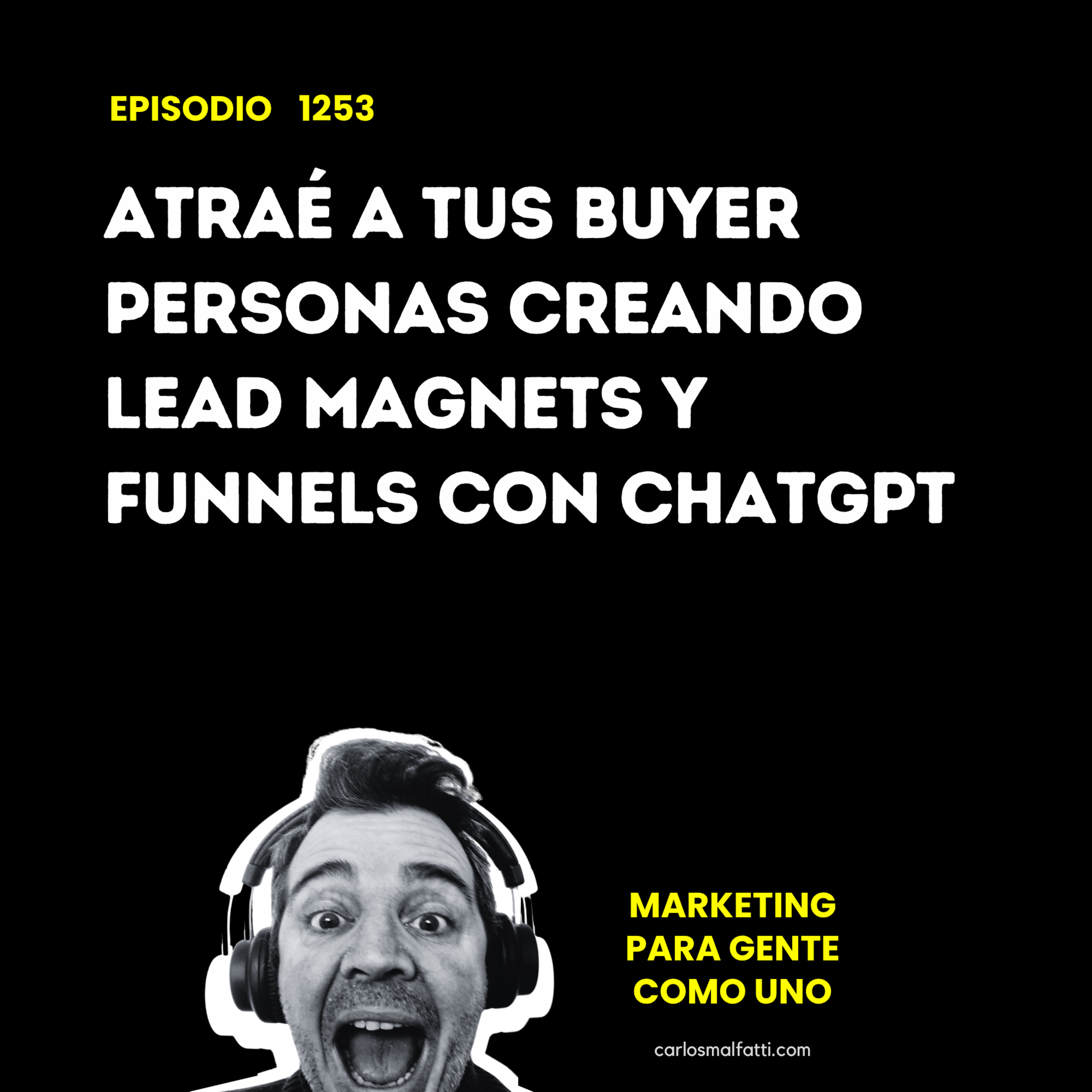 1253 Atraé a tus buyer personas creando lead magnets y funnels con ChatGPT. episode artwork