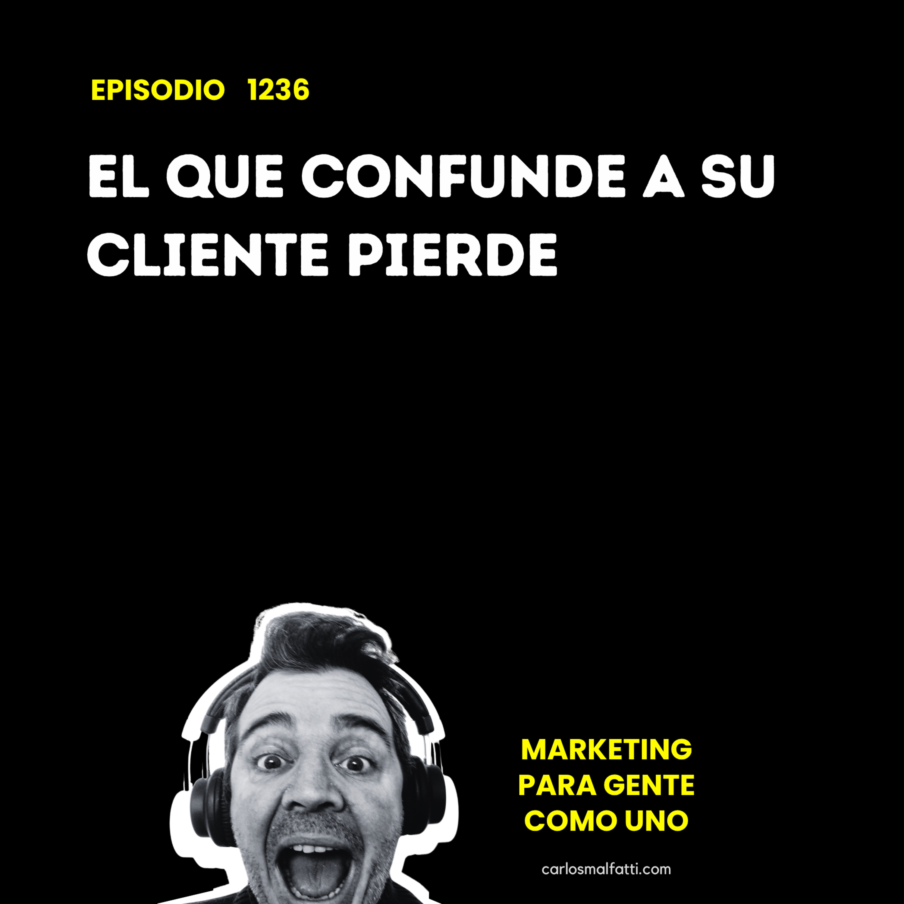 1236 Marketing: El que confunde a su cliente pierde. episode artwork