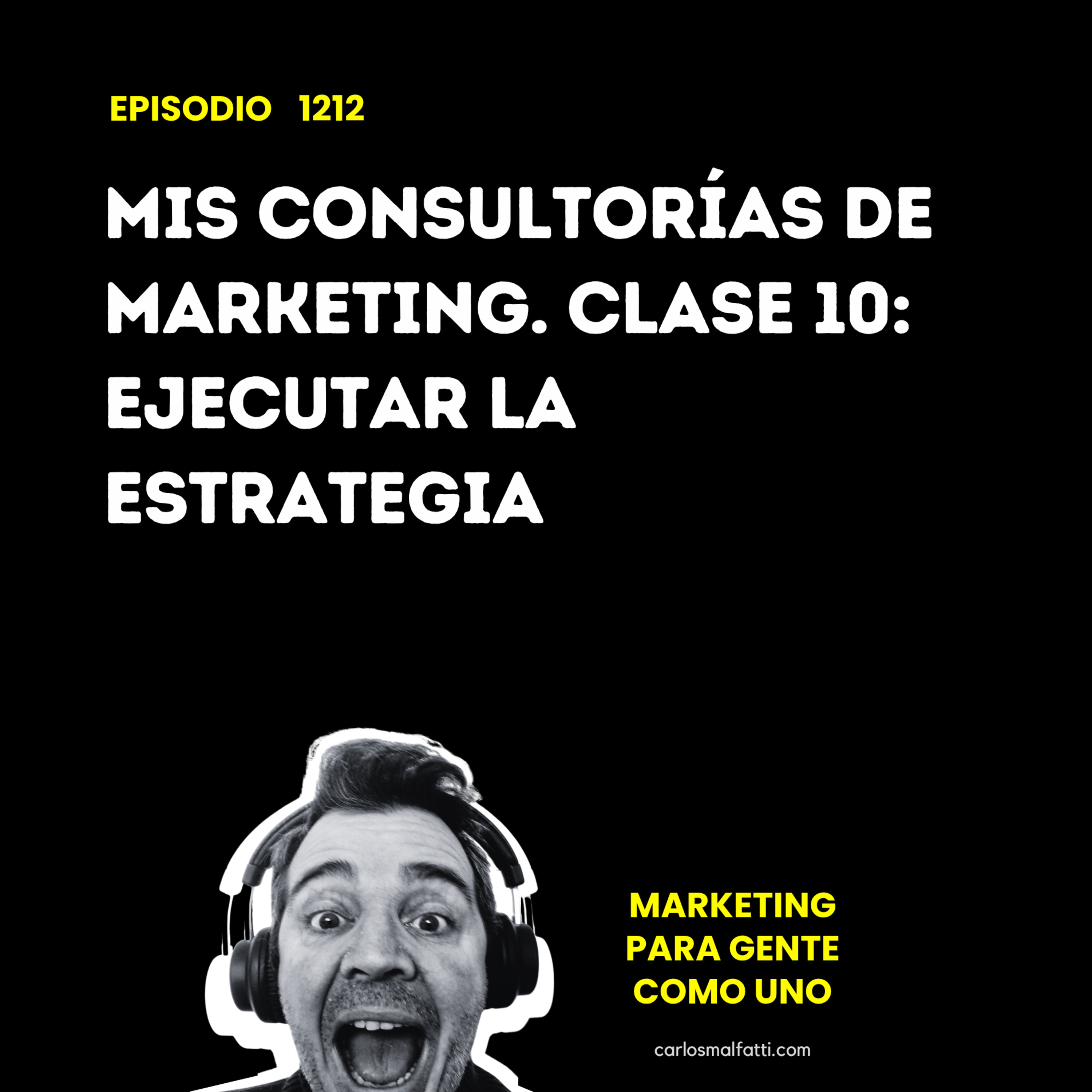 1212 Mis consultorías de marketing. Clase 10: Ejecutar la estrategia. episode artwork