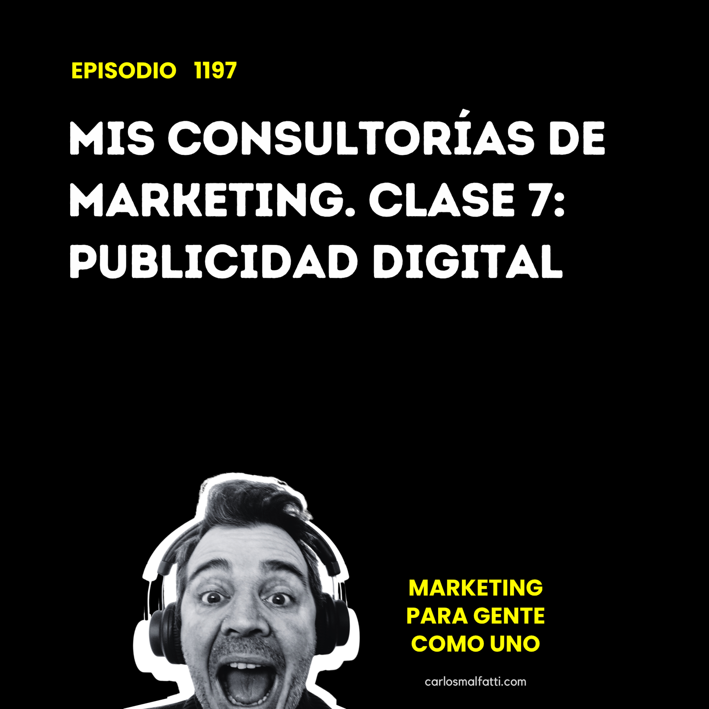 1197 Mis consultorías de marketing. Clase 7: Publicidad Digital. episode artwork