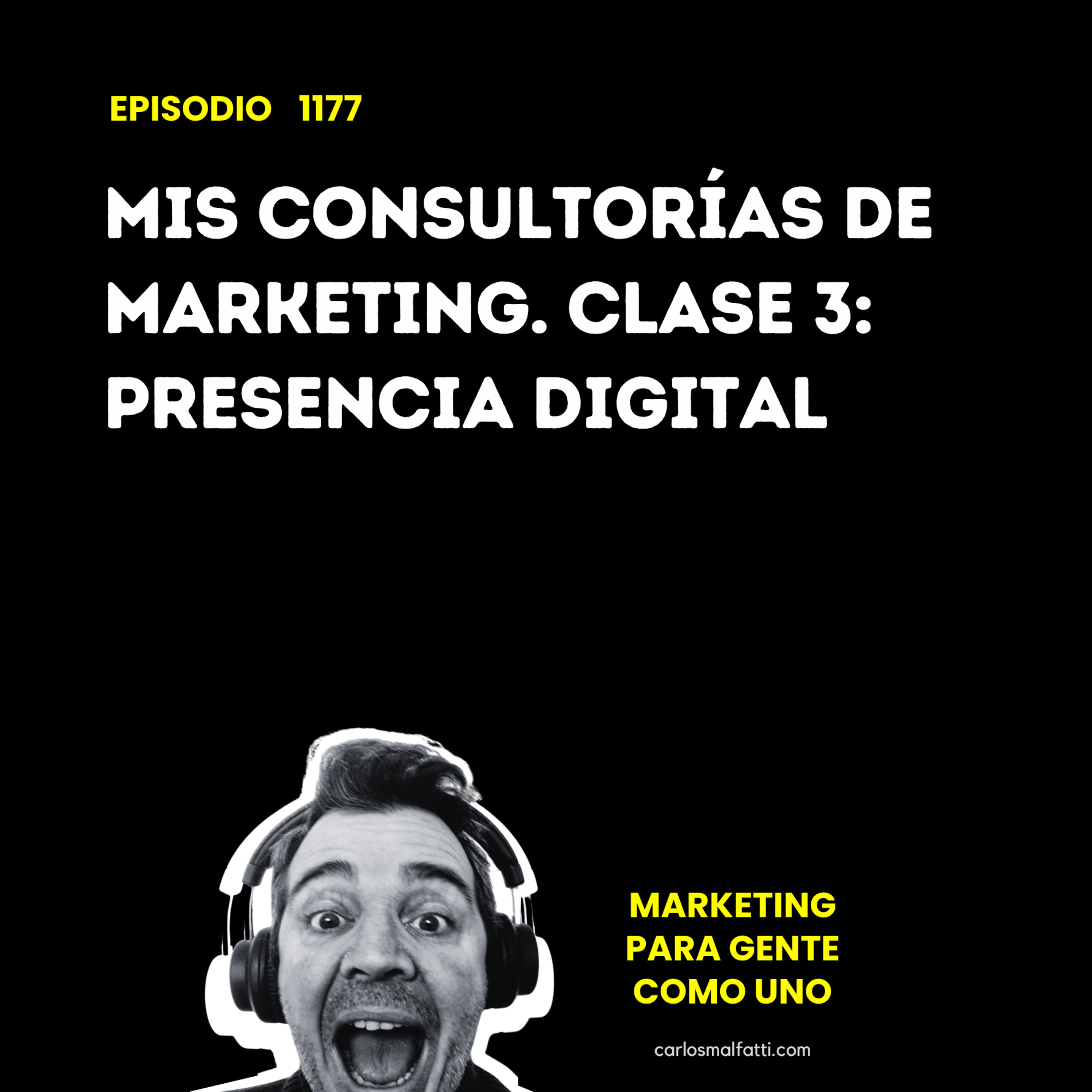 1177 Mis consultorías de marketing. Clase 3: presencia digital. episode artwork