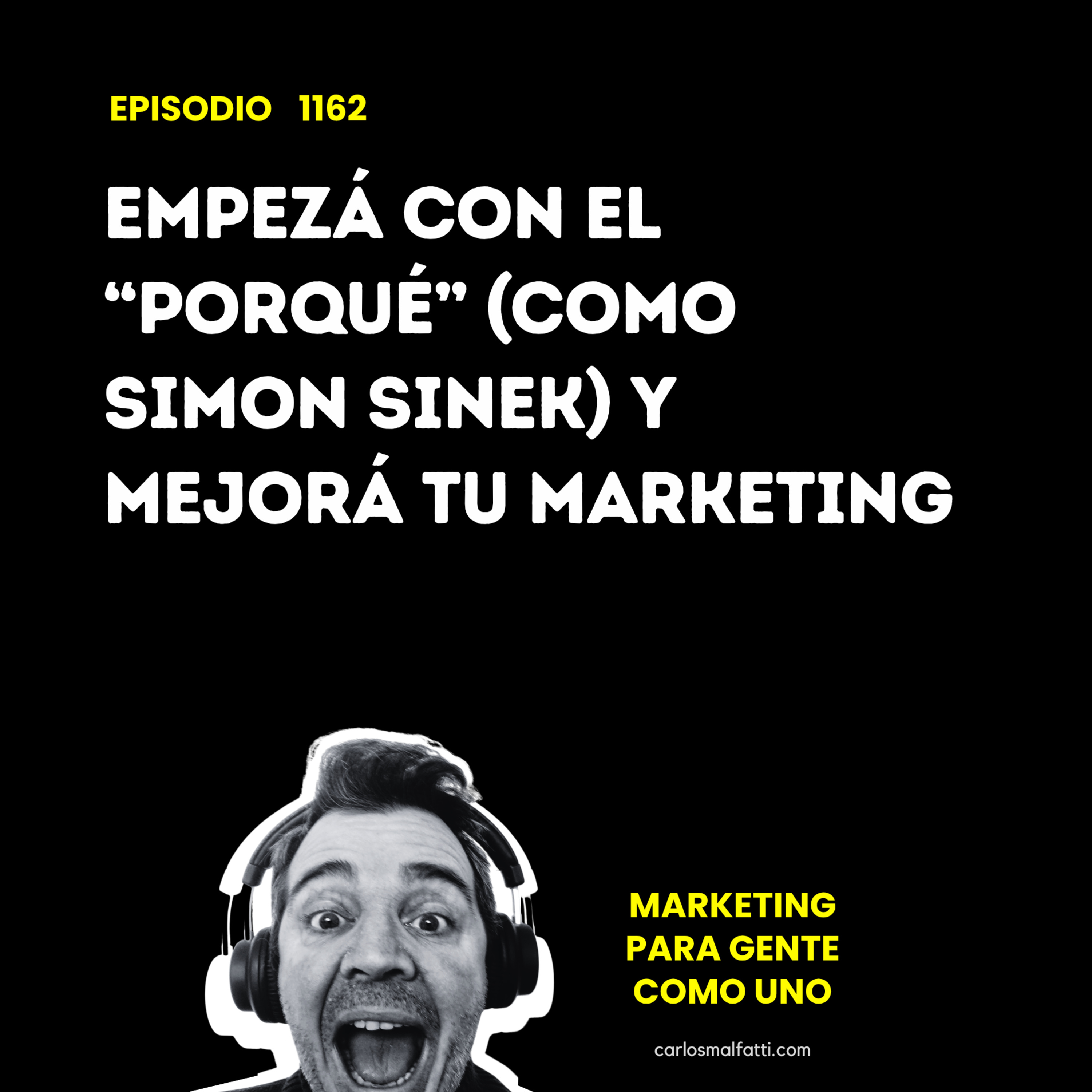 1162 Empezá con el “porqué” (como Simon Sinek) y mejorá tu marketing. episode artwork