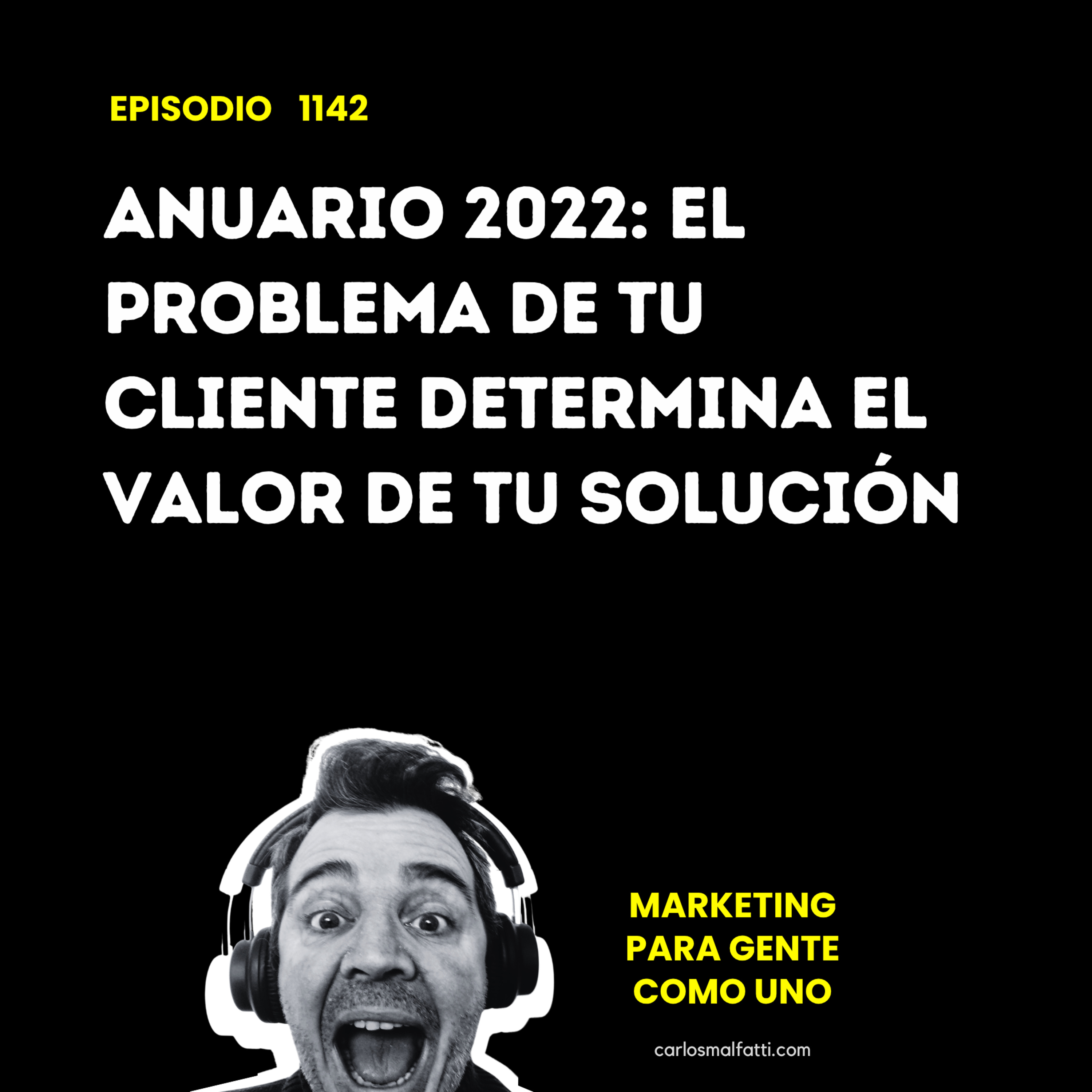 1142 Anuario 2022: El problema de tu cliente determina el valor de tu solución. episode artwork