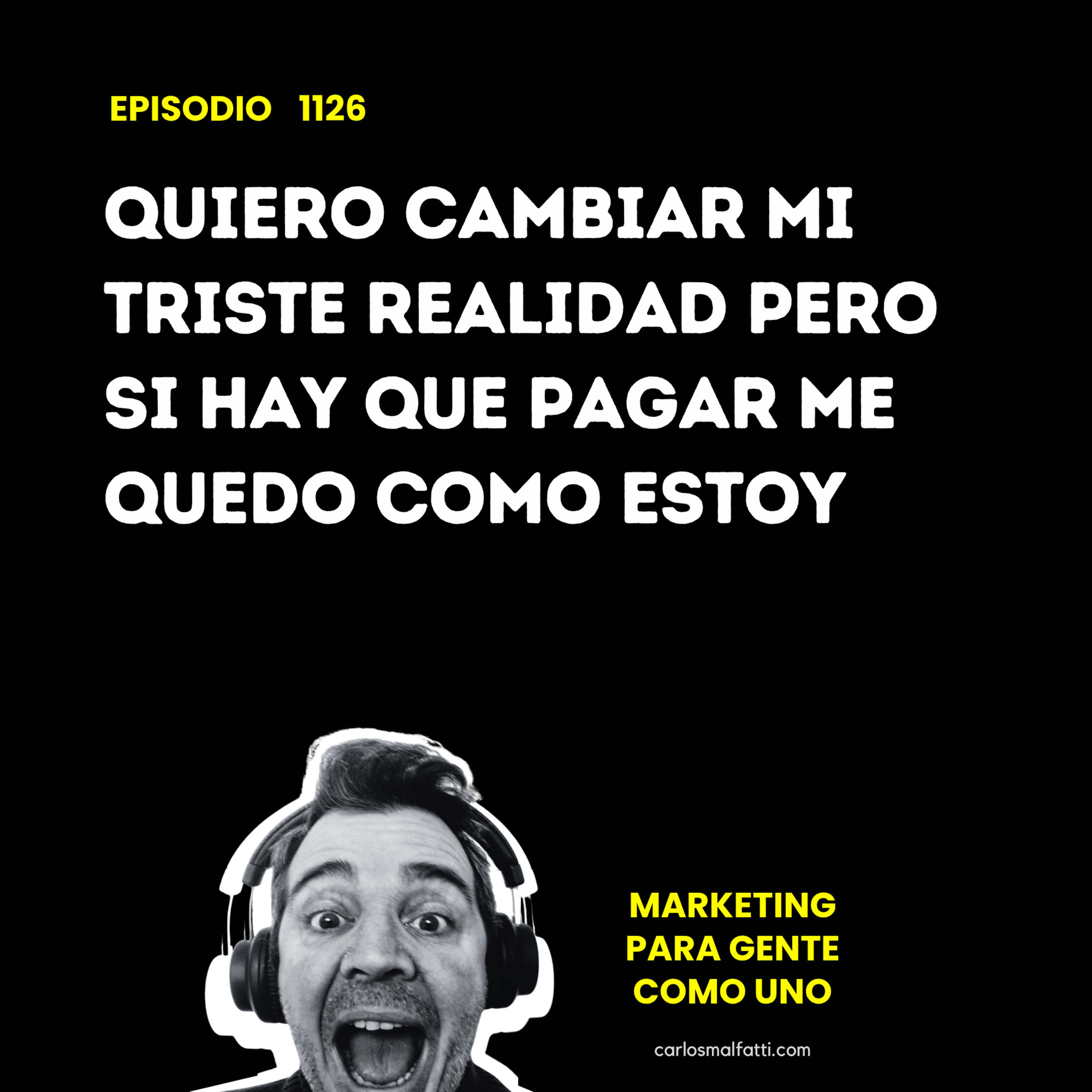 1126 Quiero cambiar mi triste realidad, pero si hay que pagar me quedo como estoy. episode artwork