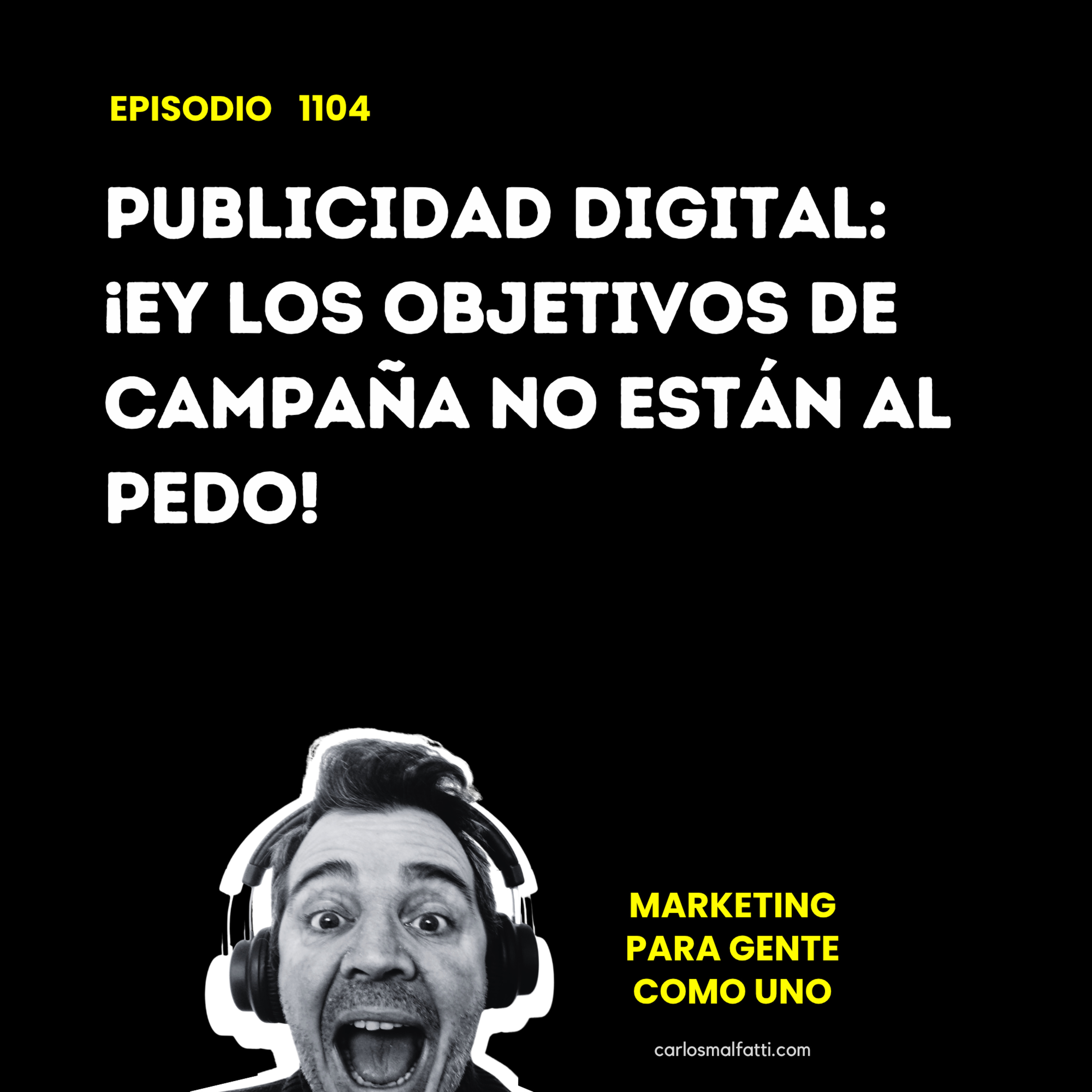 1104 Publicidad digital: ¡Ey, los objetivos de campaña no están al pedo! episode artwork
