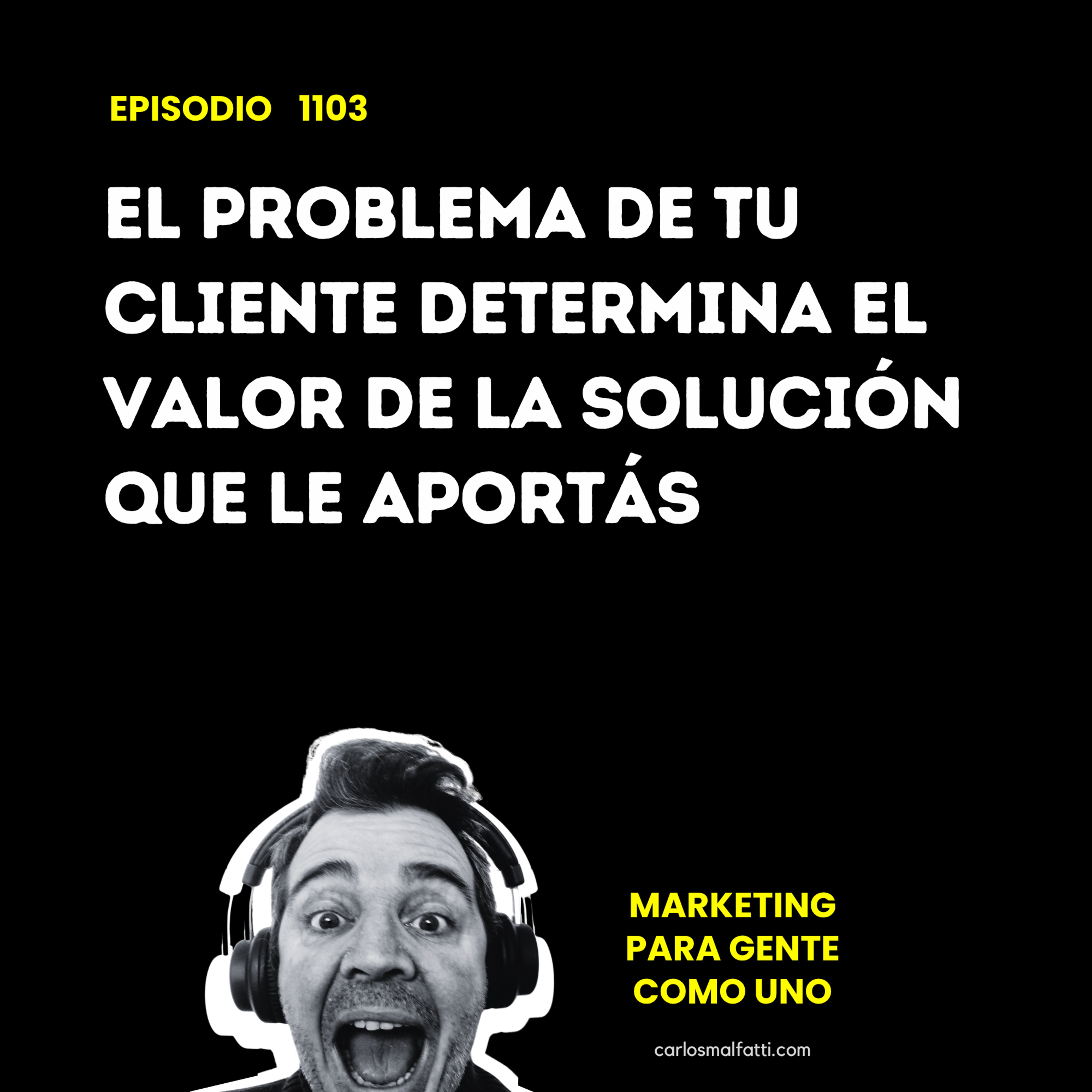 1103 El problema de tu cliente determina el valor de la solución que le aportás. episode artwork