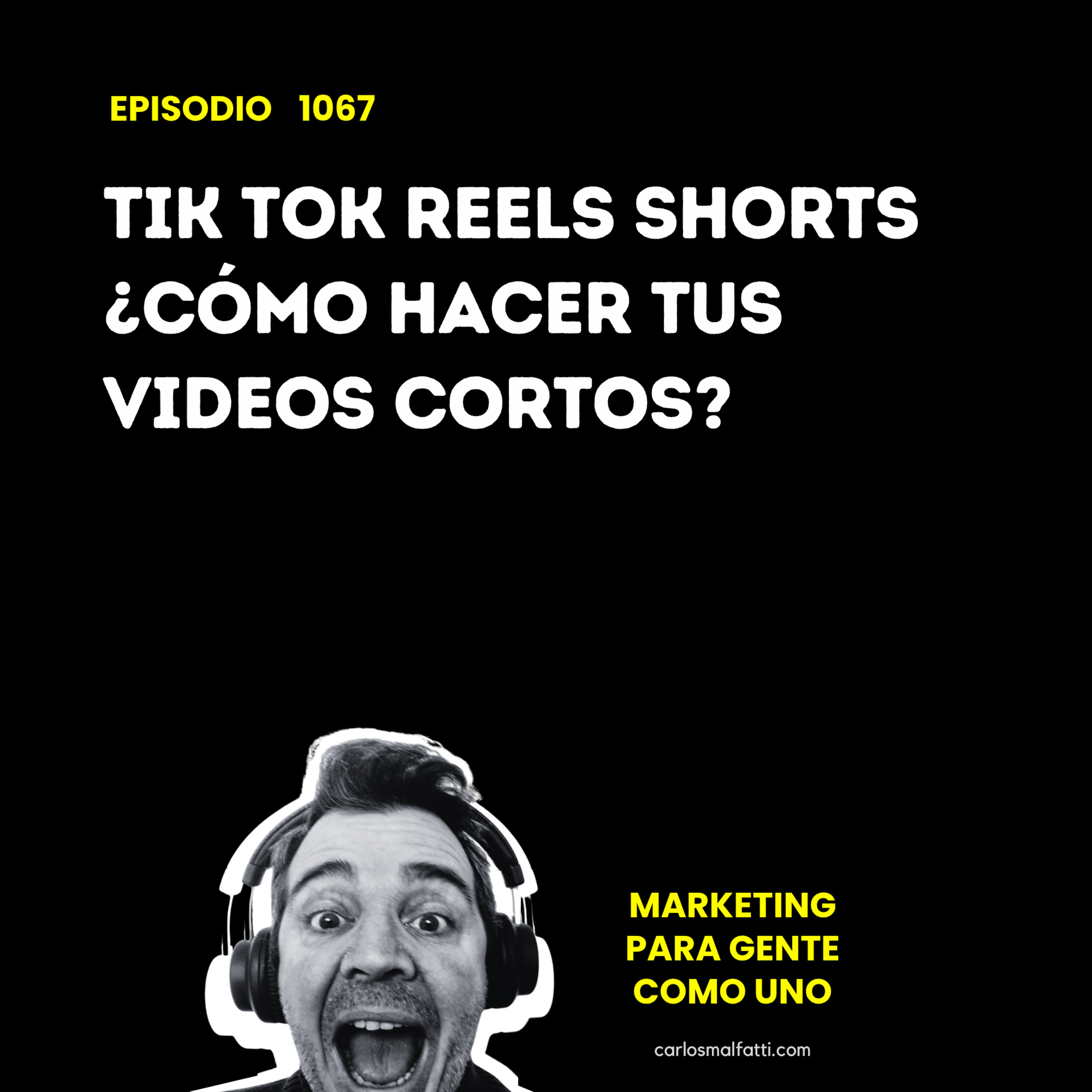 1067 Tik Tok, Reels, Shorts ¿Cómo hacer tus videos cortos? episode artwork
