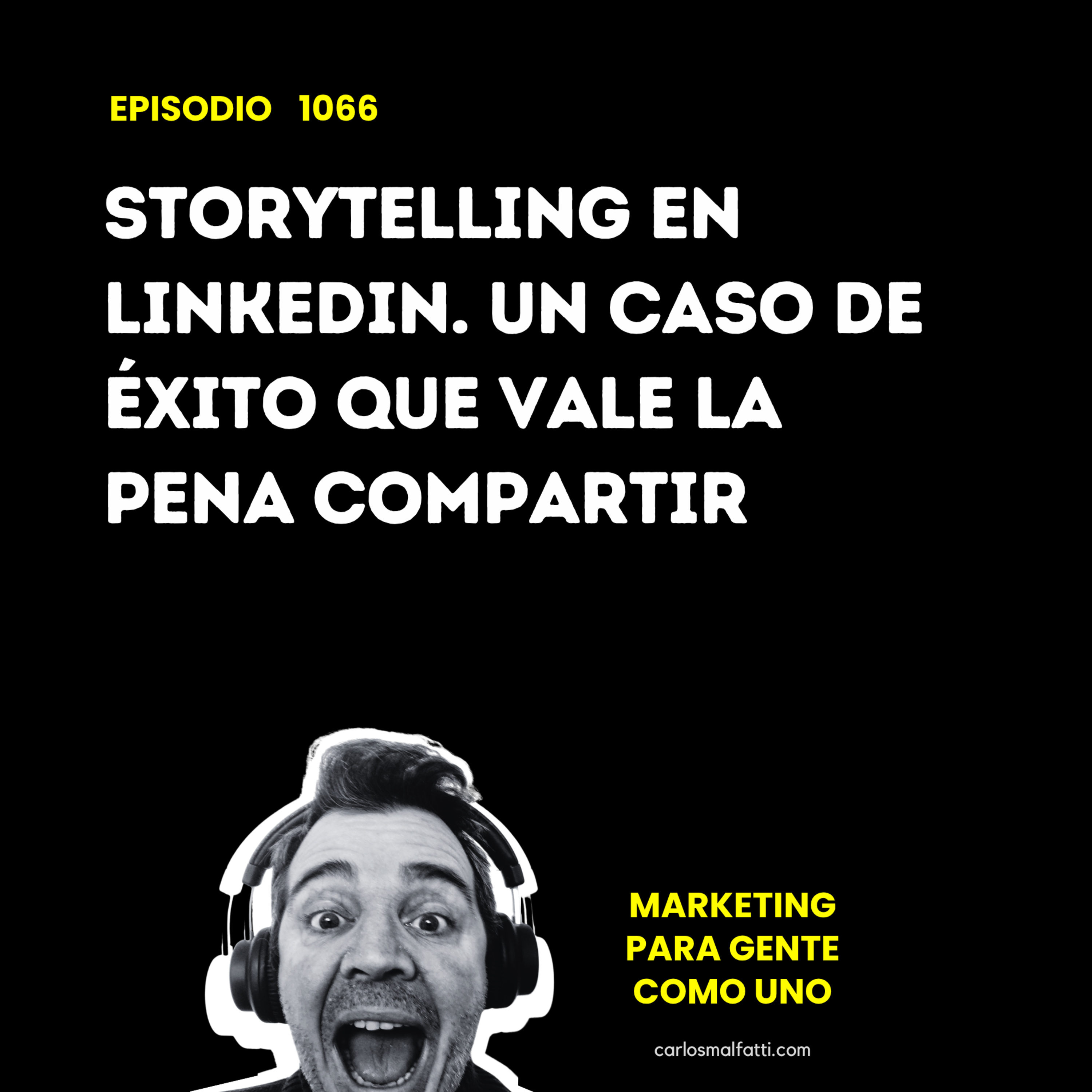 1066 Storytelling en LinkedIn. Un caso de éxito que vale la pena compartir. episode artwork