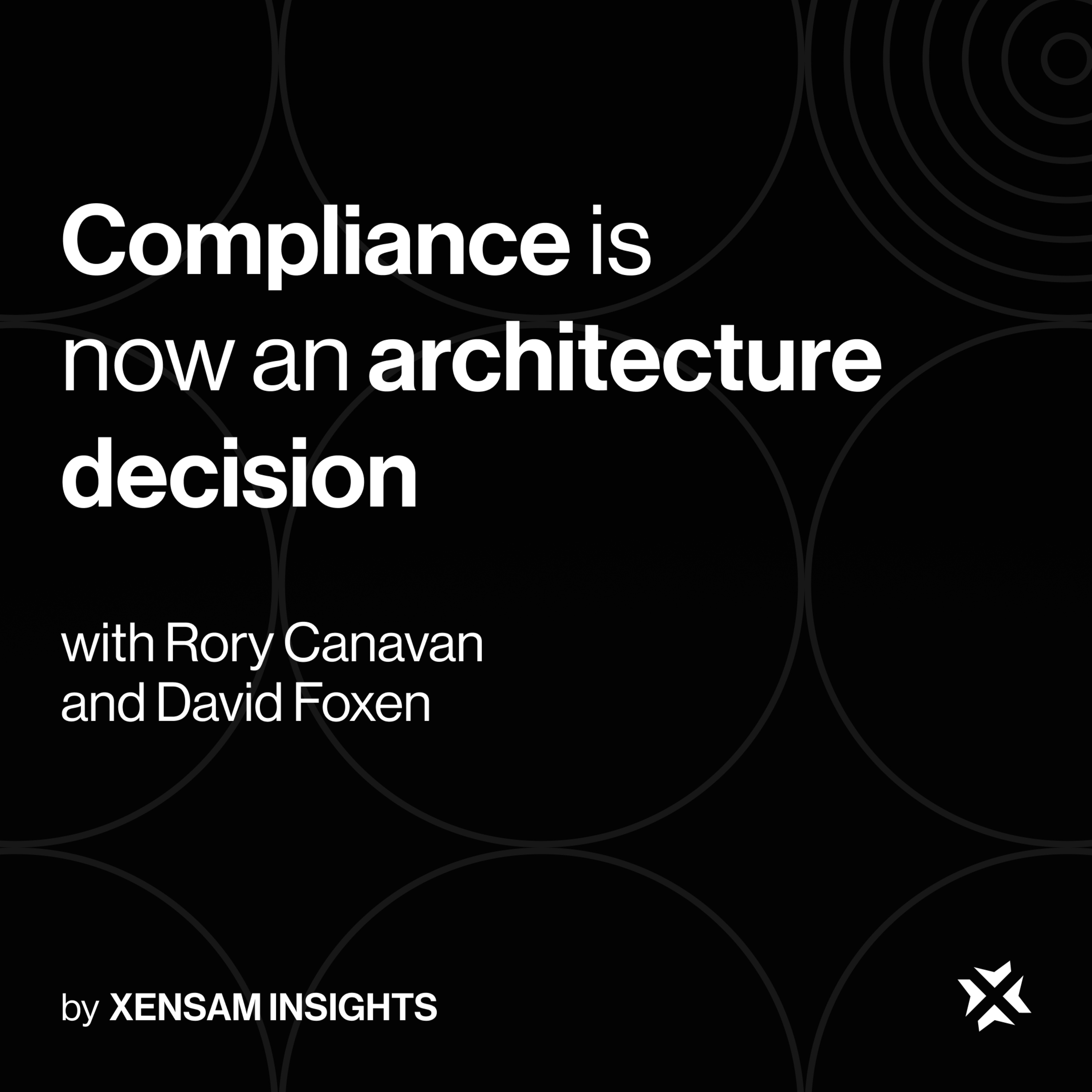 Compliance is now an architecture decision episode artwork