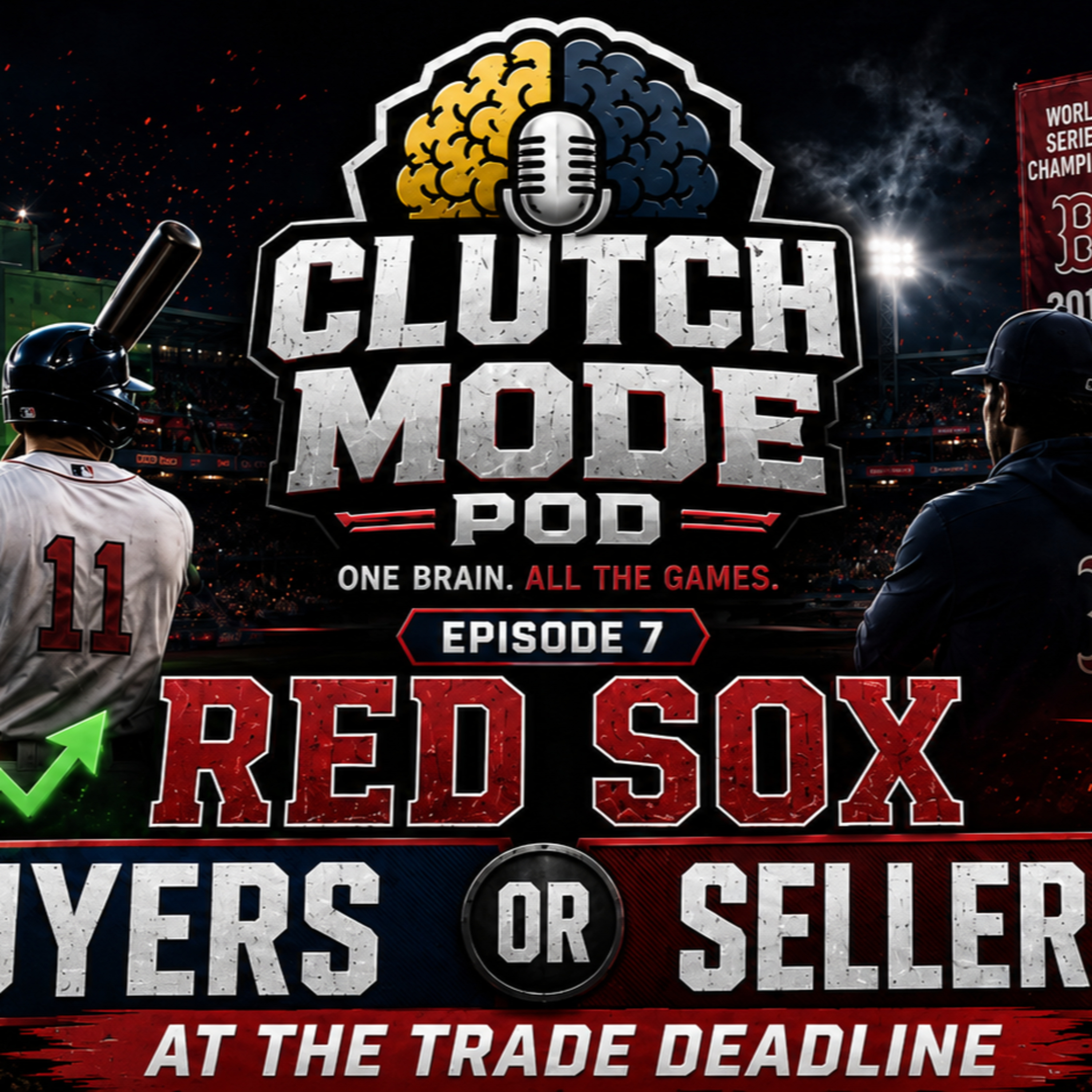 The Clutch Mode Podcast Episode 7 - Should The Red Sox Be Buyers or Sellers at the Trade Deadline? episode artwork