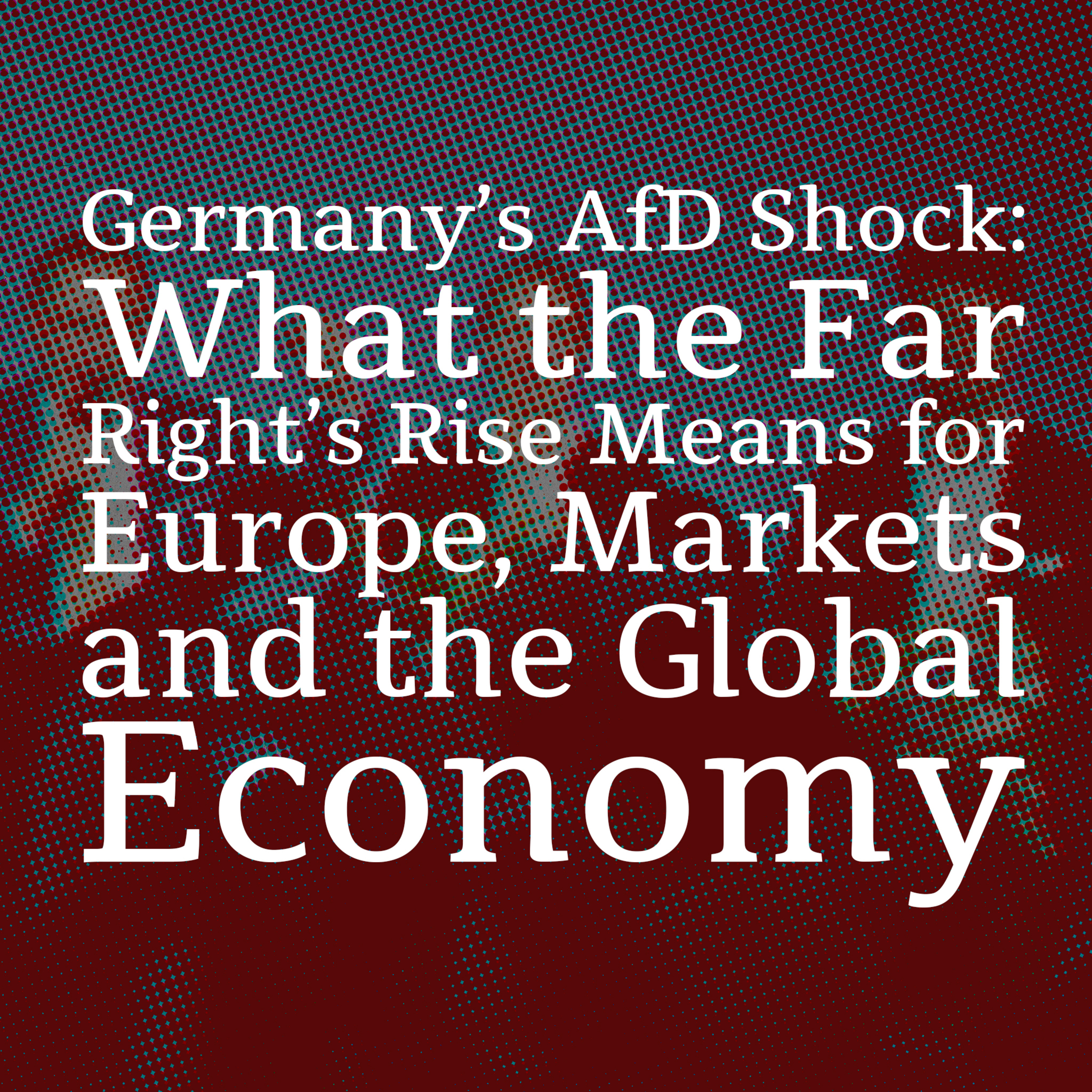 Germany’s AfD Shock: What the Far Right’s Rise Means for Europe, Markets and the Global Economy episode artwork