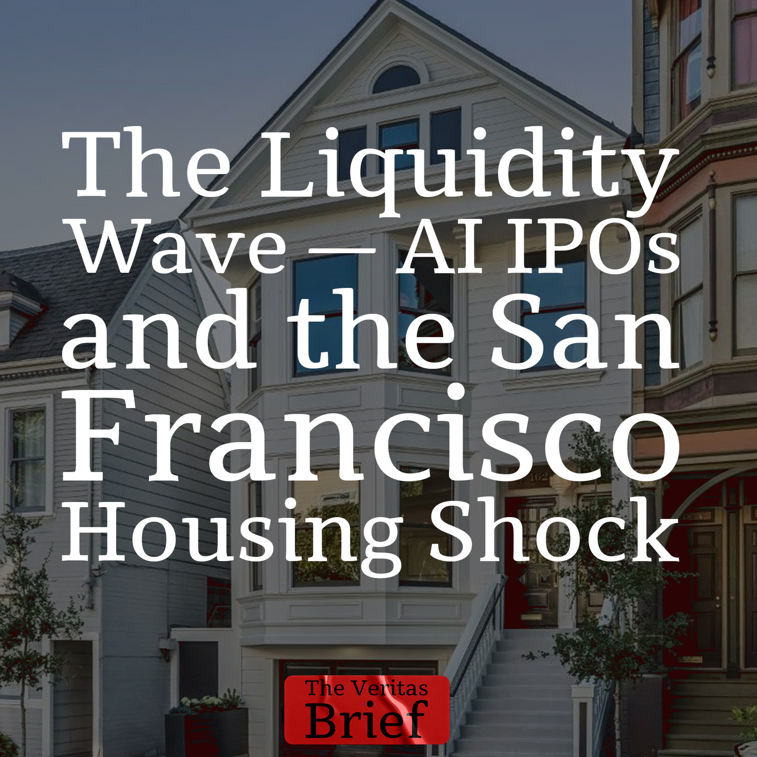 The Liquidity Wave — AI IPOs and the San Francisco Housing Shock episode artwork