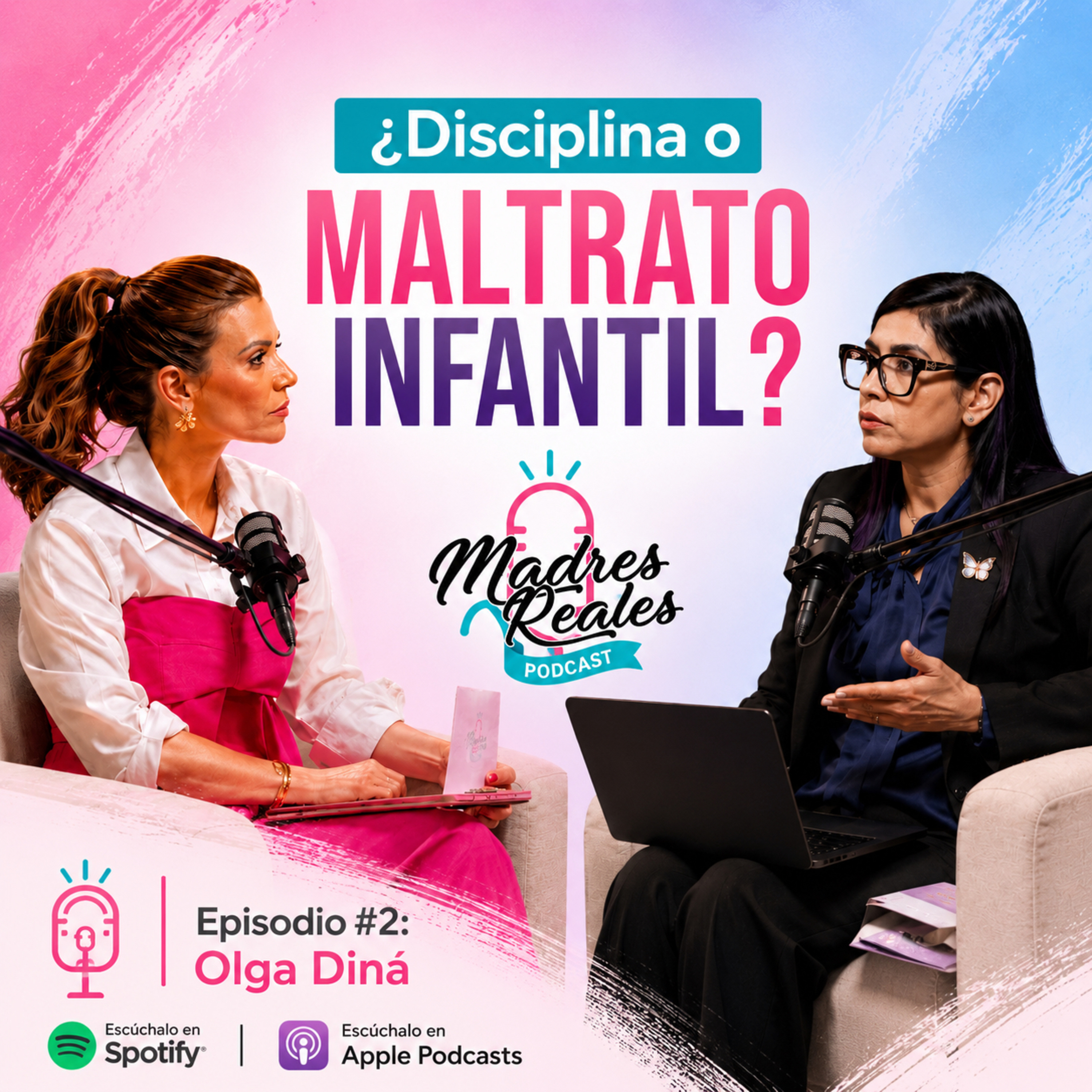 Olga Diná: ¿Disciplina o maltrato infantil? | Ep. 2 | Madres Reales Podcast