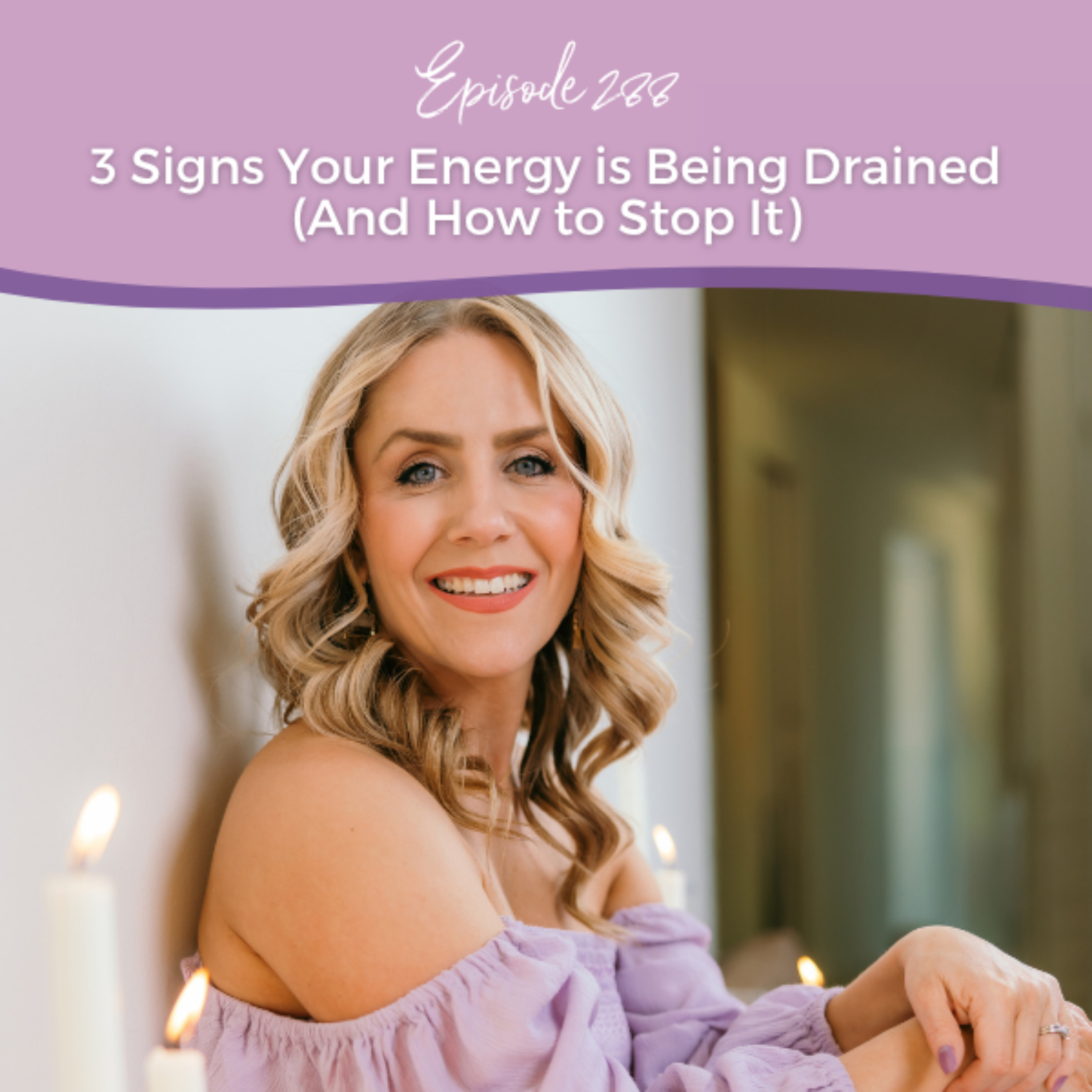 Episode 288: 3 Signs Your Energy is Being Drained (And How to Stop It) episode artwork