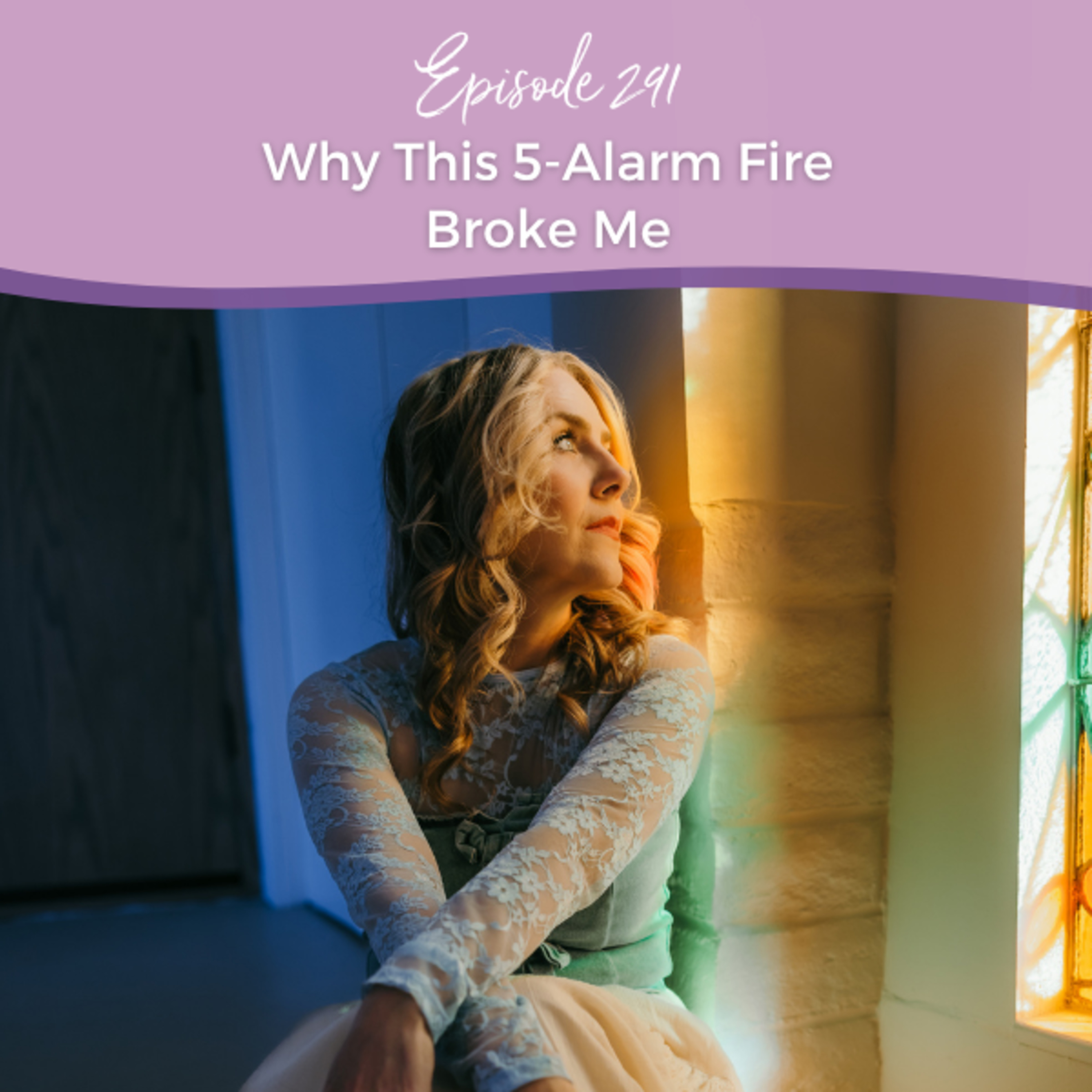 Episode 291: Why This 5-Alarm Fire Broke Me episode artwork