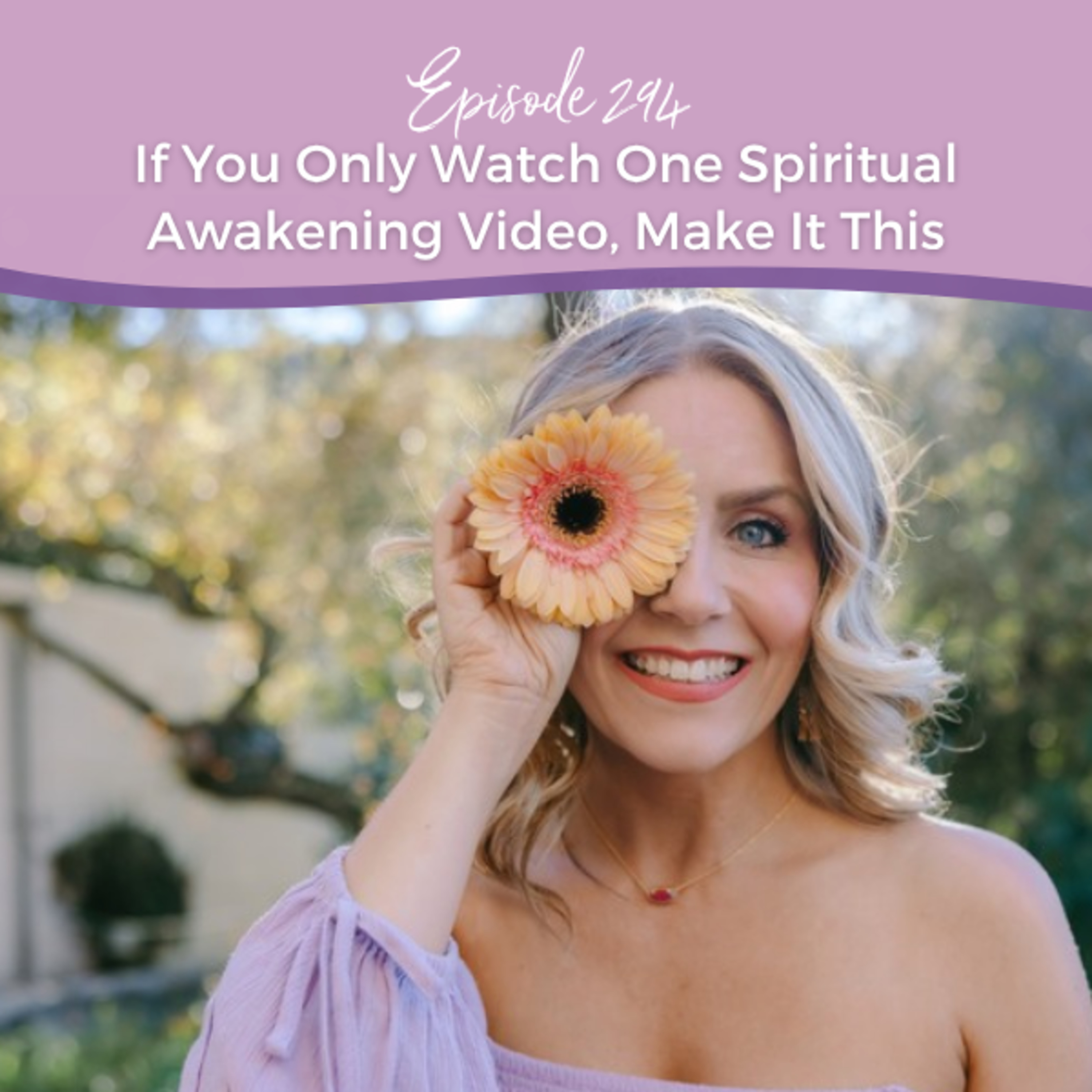 Episode 294: If You Only Watch One Spiritual Awakening Video, Make It This episode artwork