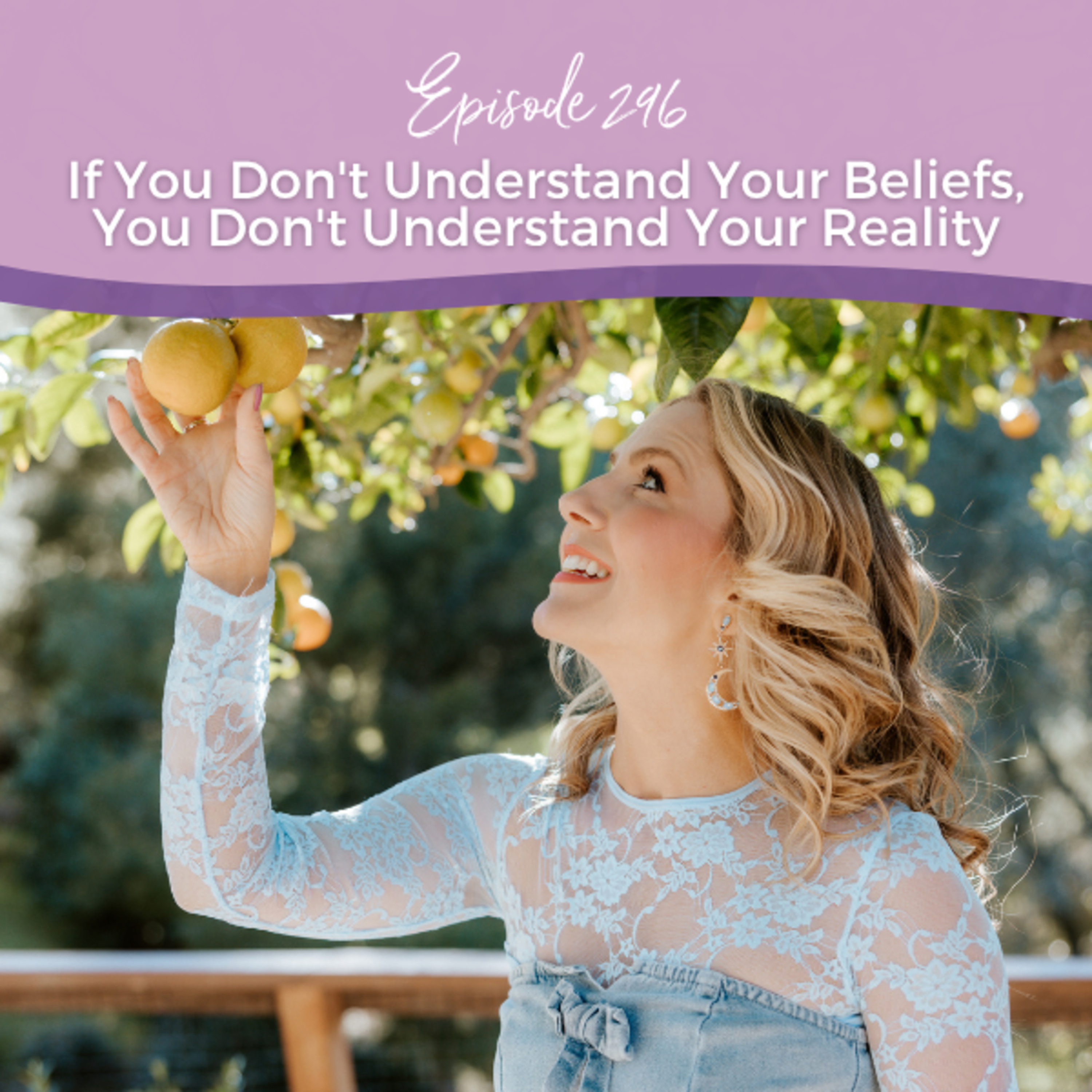 Episode 296: If You Don't Understand Your Beliefs, You Don't Understand Your Reality episode artwork