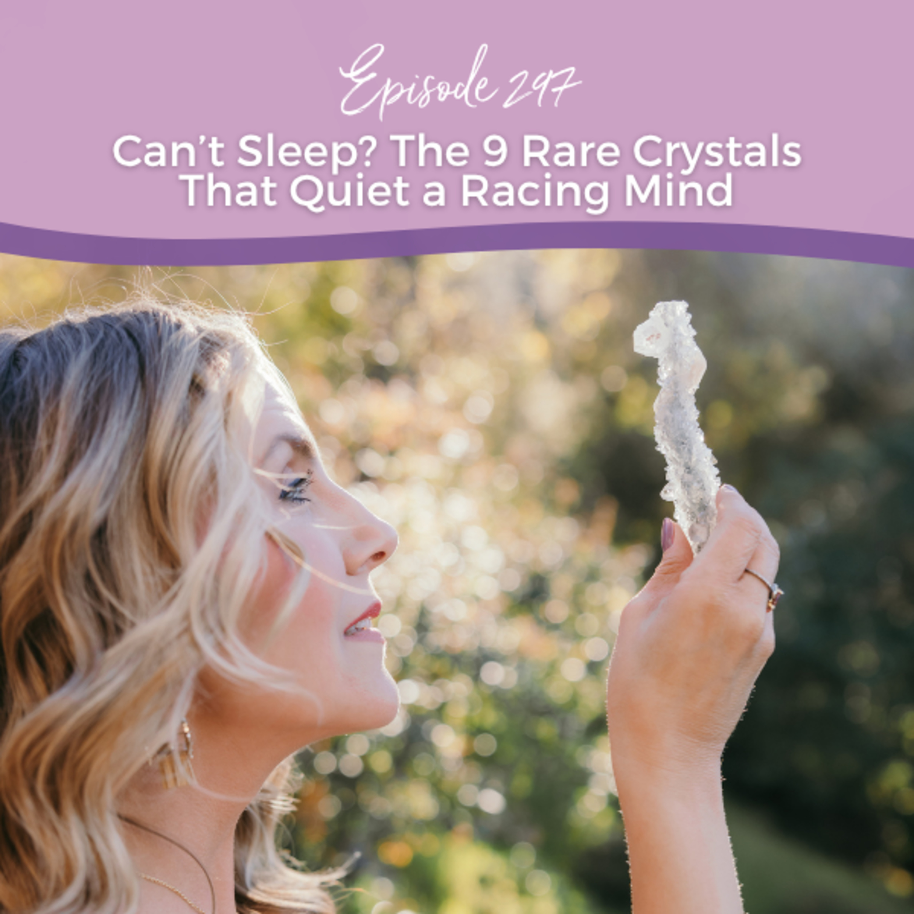 Episode 297: Can’t Sleep? The 9 Rare Crystals That Quiet a Racing Mind episode artwork
