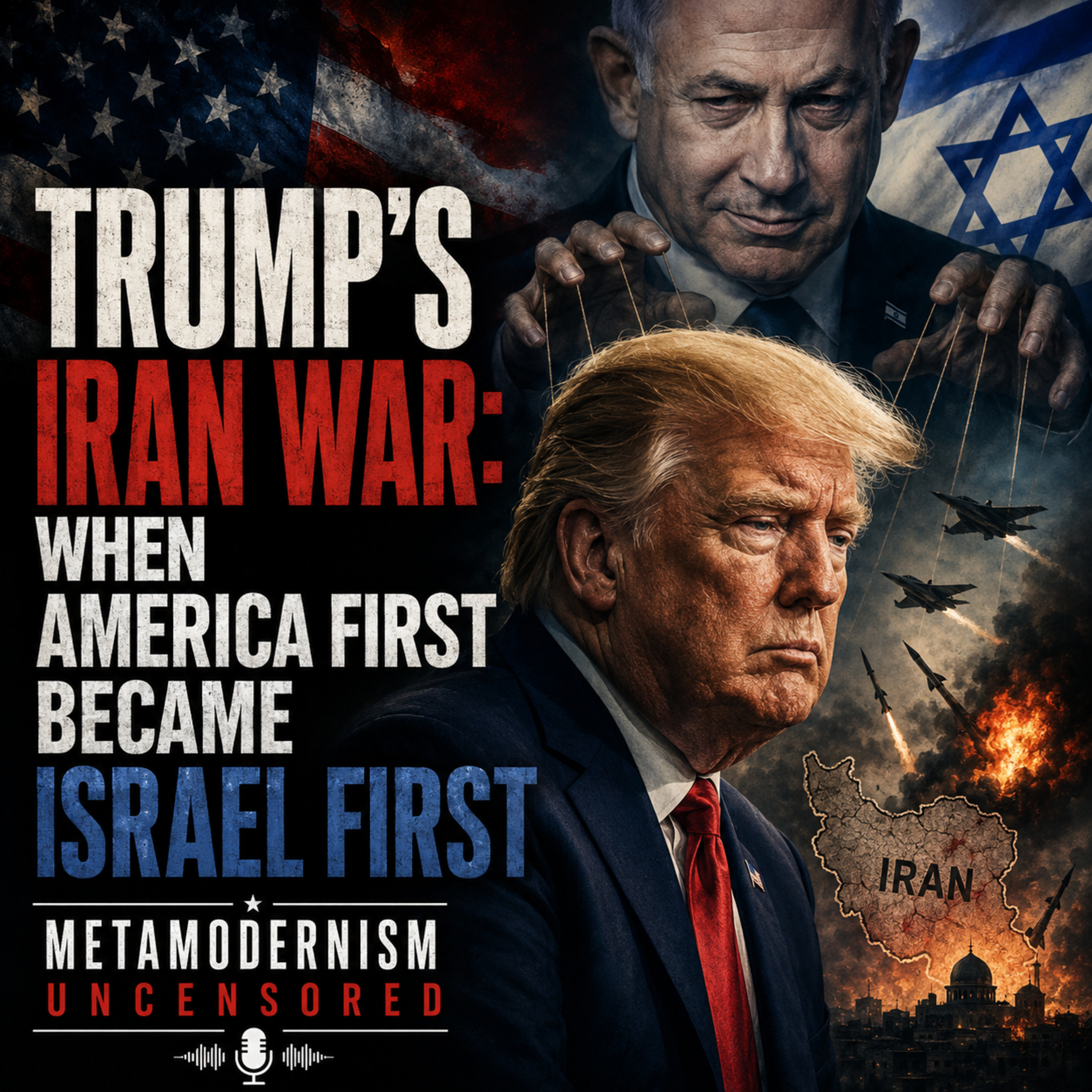 Trump’s Iran War: When America First Became Israel First episode artwork