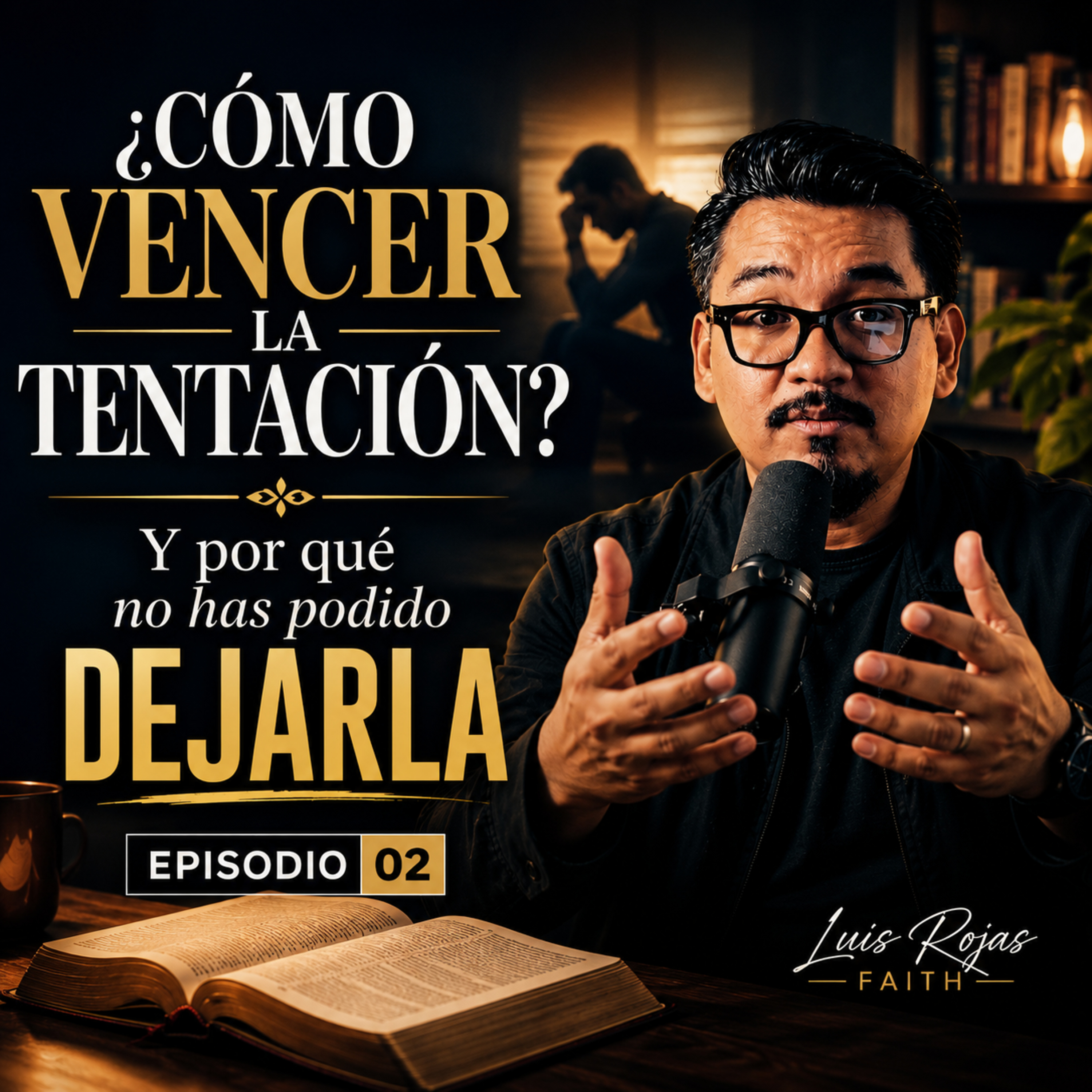 ¿Cómo VENCER la tentación? Y el por qué no has podido DEJARLA - EPISODIO 02 Luis Rojas Faith