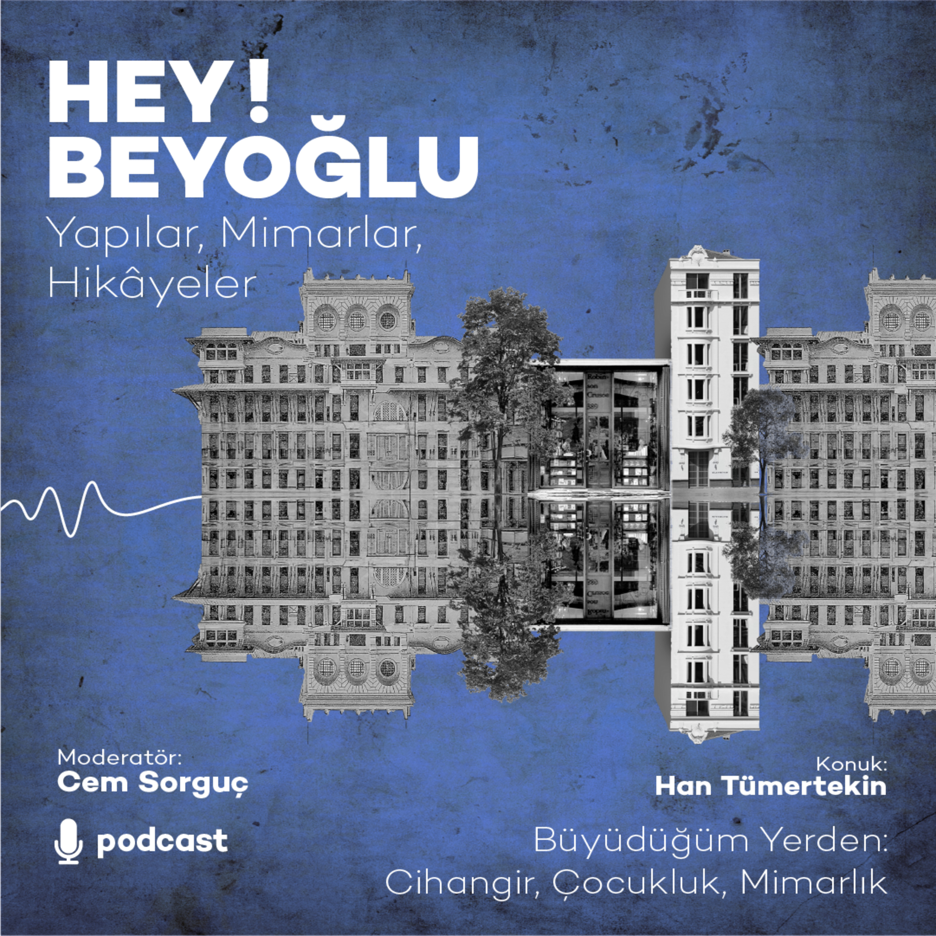 HEY! Beyoğlu - “Büyüdüğüm Yerden: Cihangir, Çocukluk, Mimarlık” - Han Tümertekin episode artwork