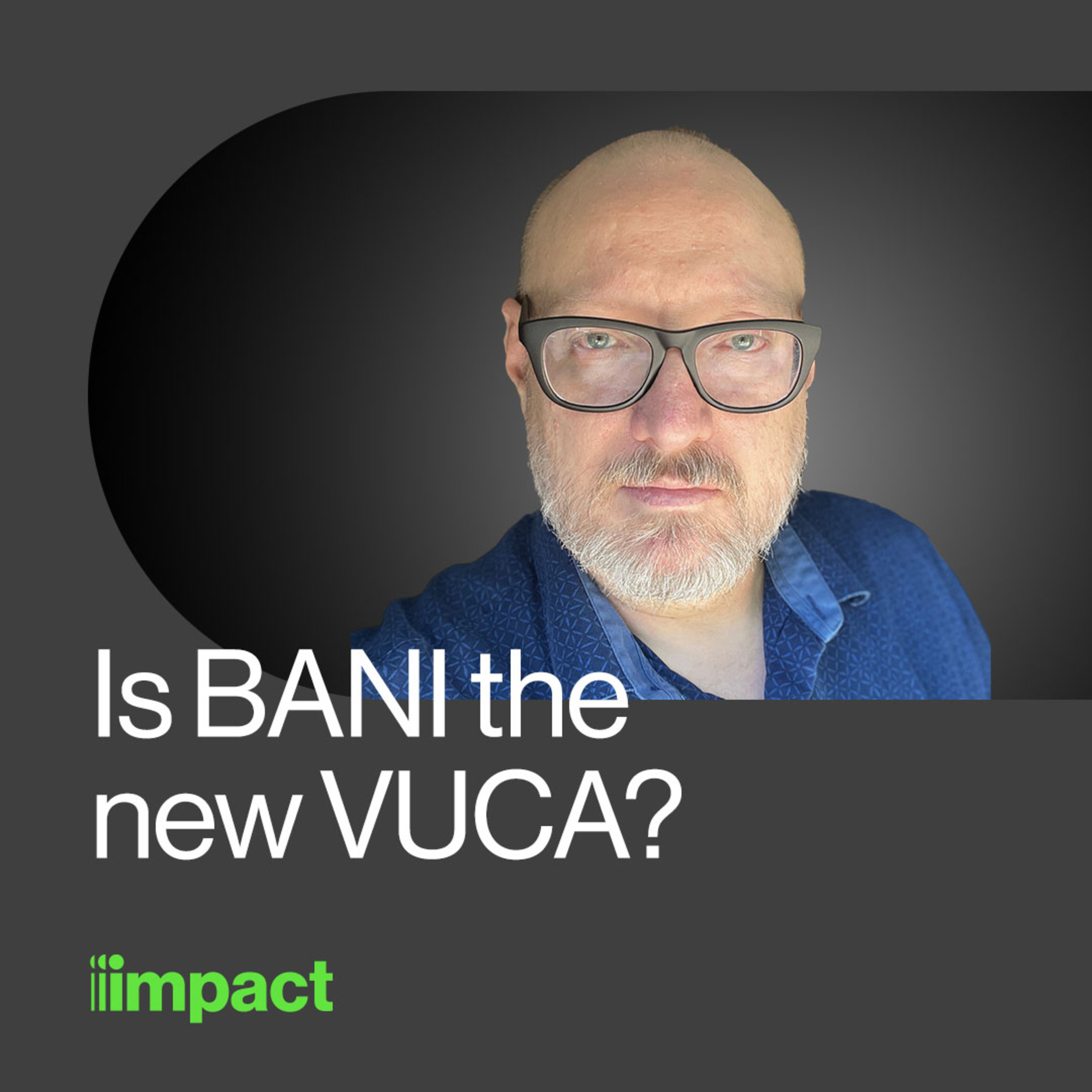033: Is BANI the new VUCA? with Jamais Cascio