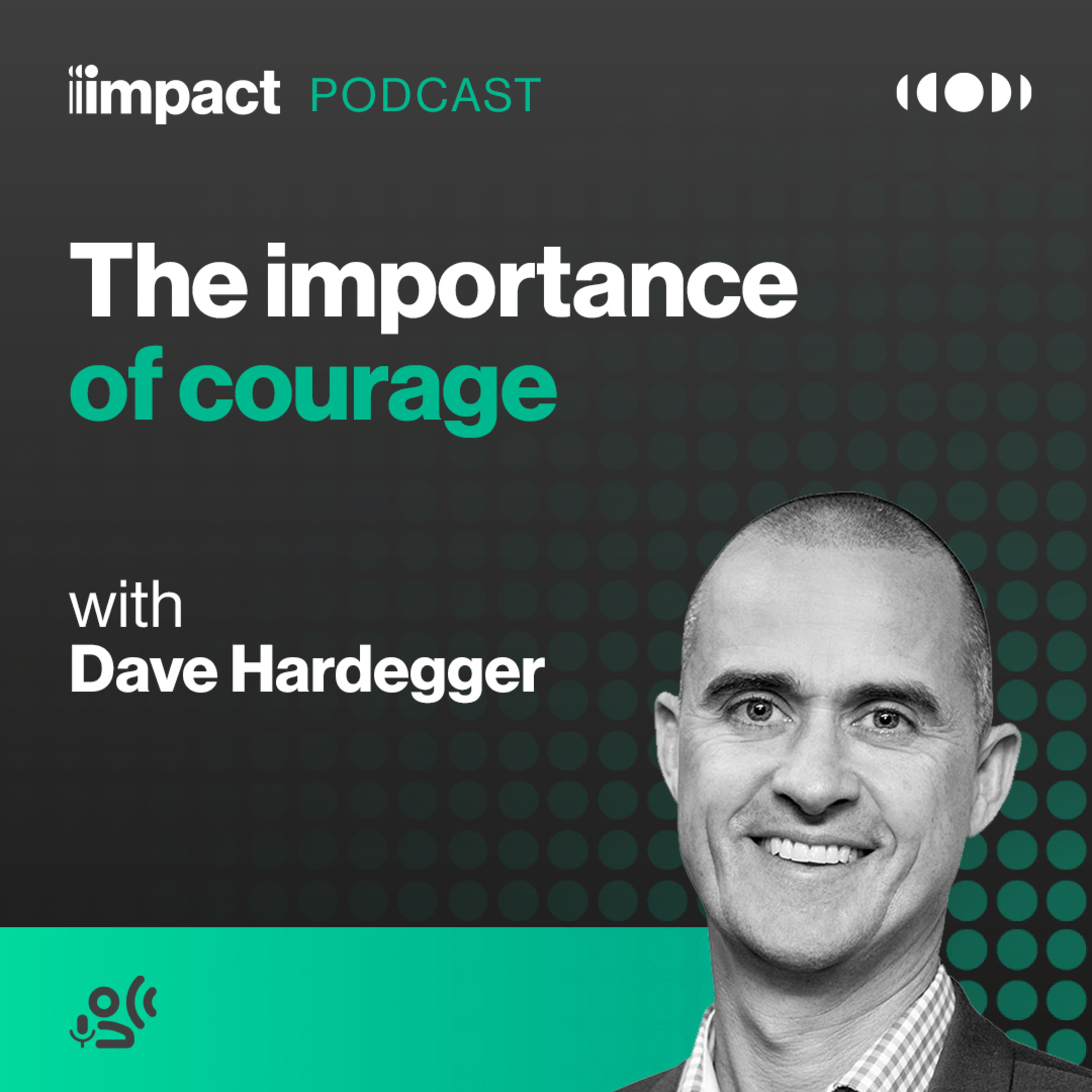 The importance of courage in leadership with Dave Hardegger