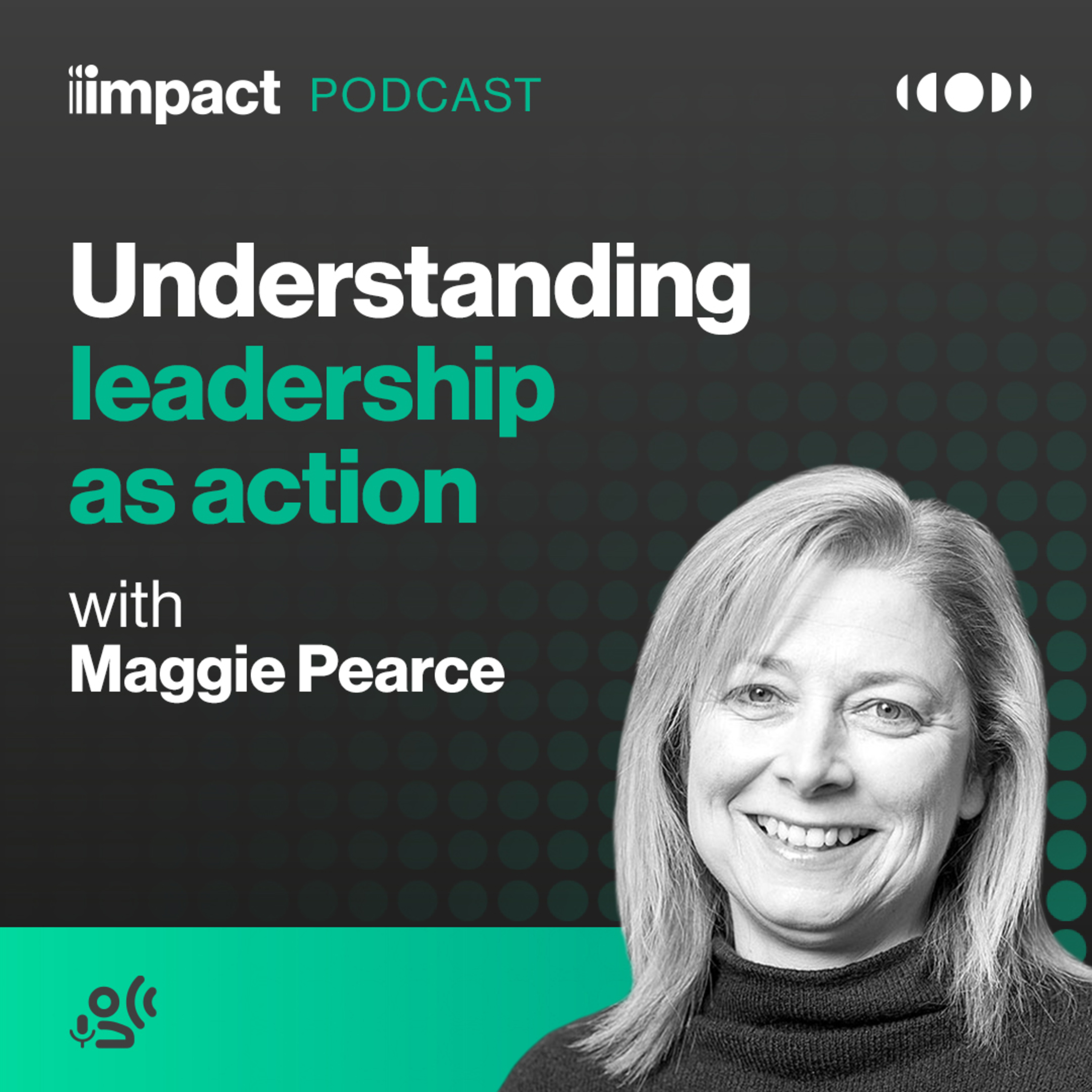 Understanding leadership as action with Maggie Pearce