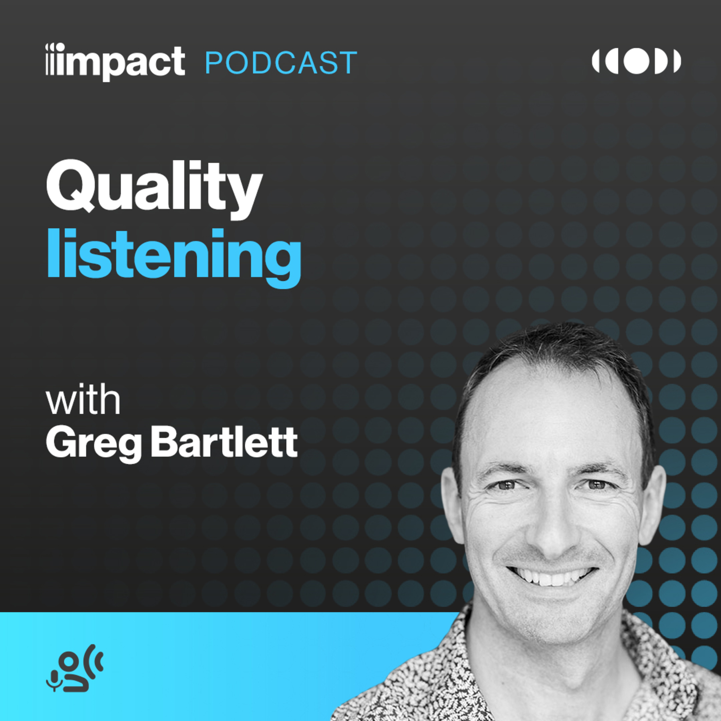Quality listening with Greg Bartlett